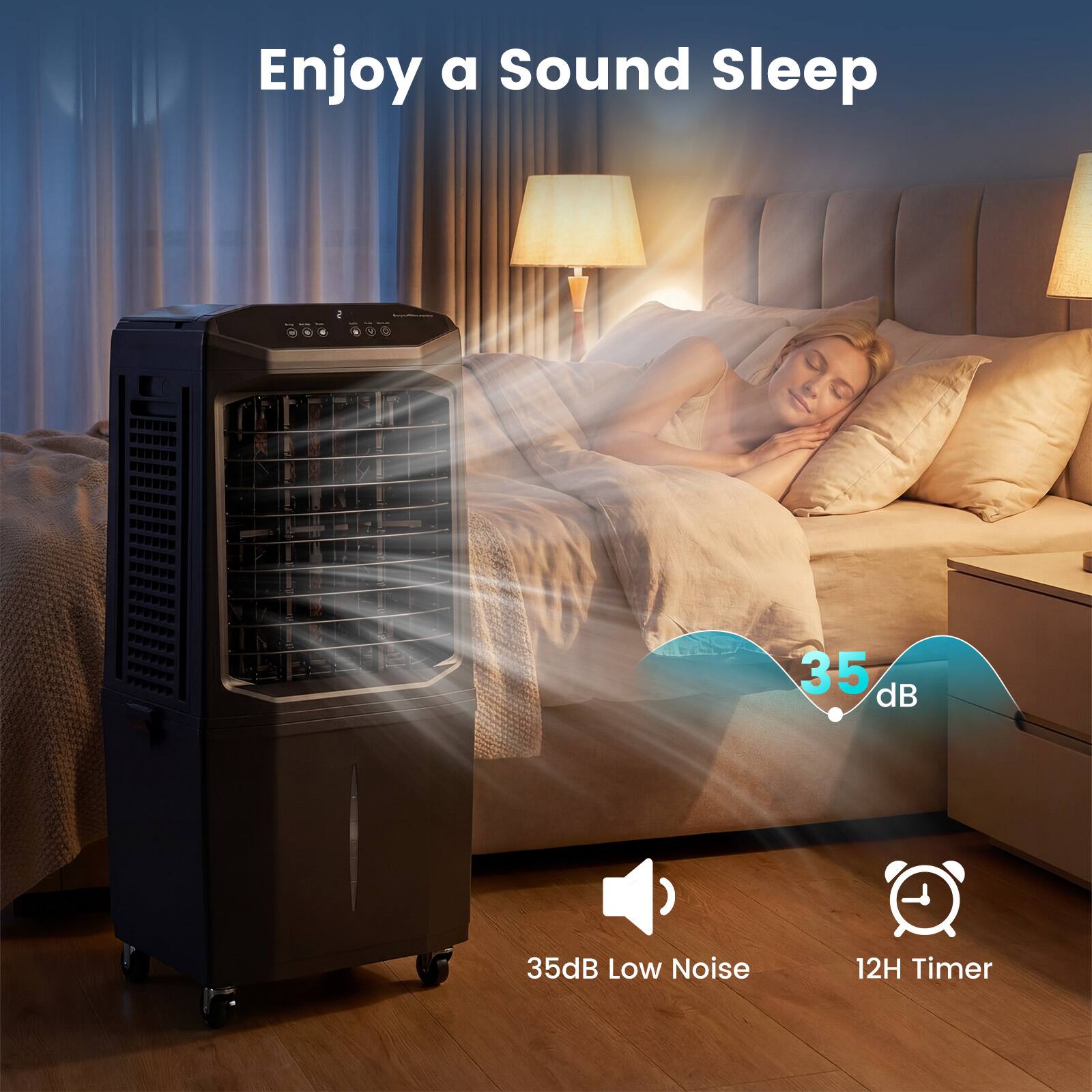 Enjoy a Sound Sleep  
35 dB  
35dB Low Noise  
12H Timer