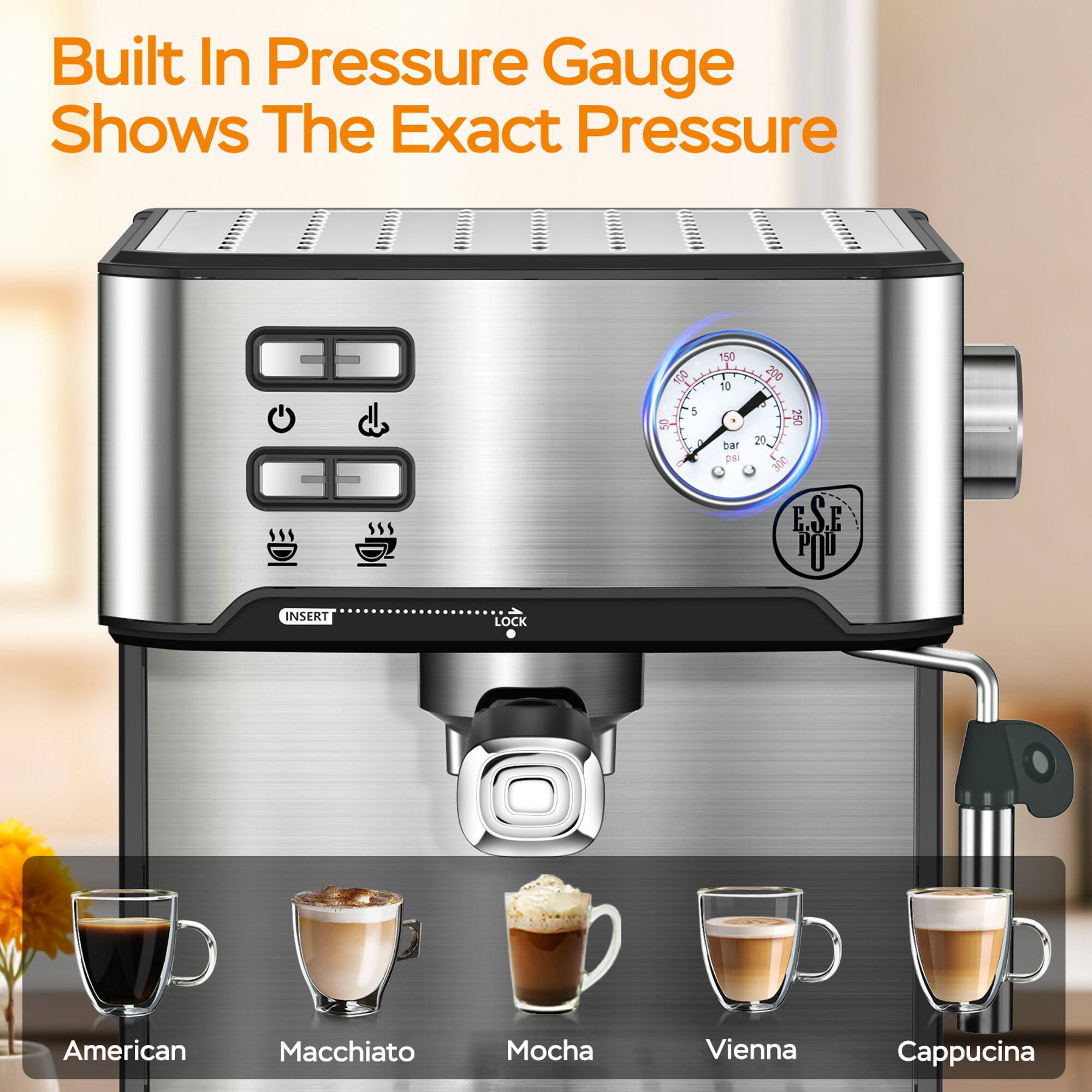 Built In Pressure Gauge Shows The Exact Pressure

American Macchiato Mocha Vienna Cappuccino