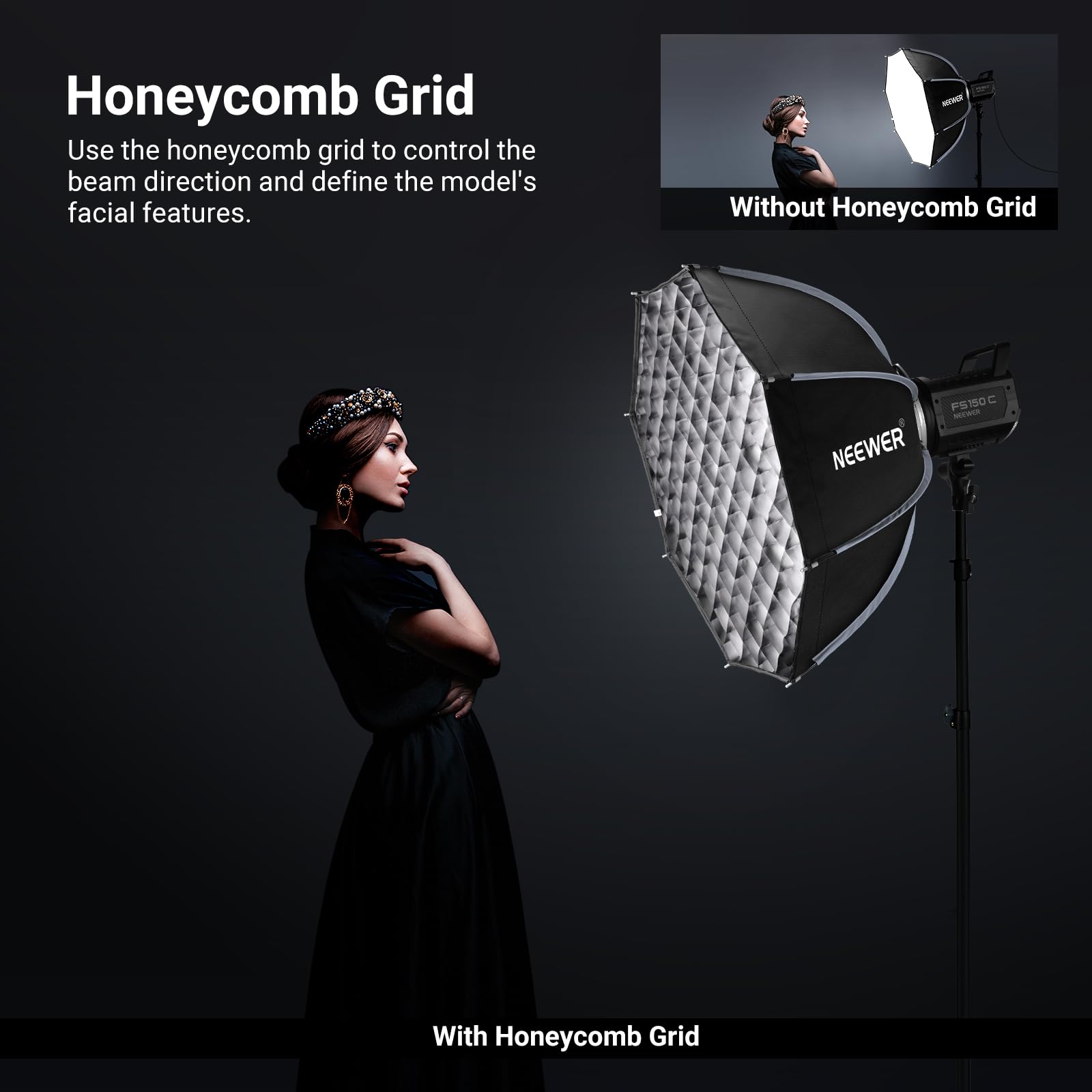 Honeycomb Grid

Use the honeycomb grid to control the beam direction and define the model's facial features.

- Without Honeycomb Grid
- With Honeycomb Grid