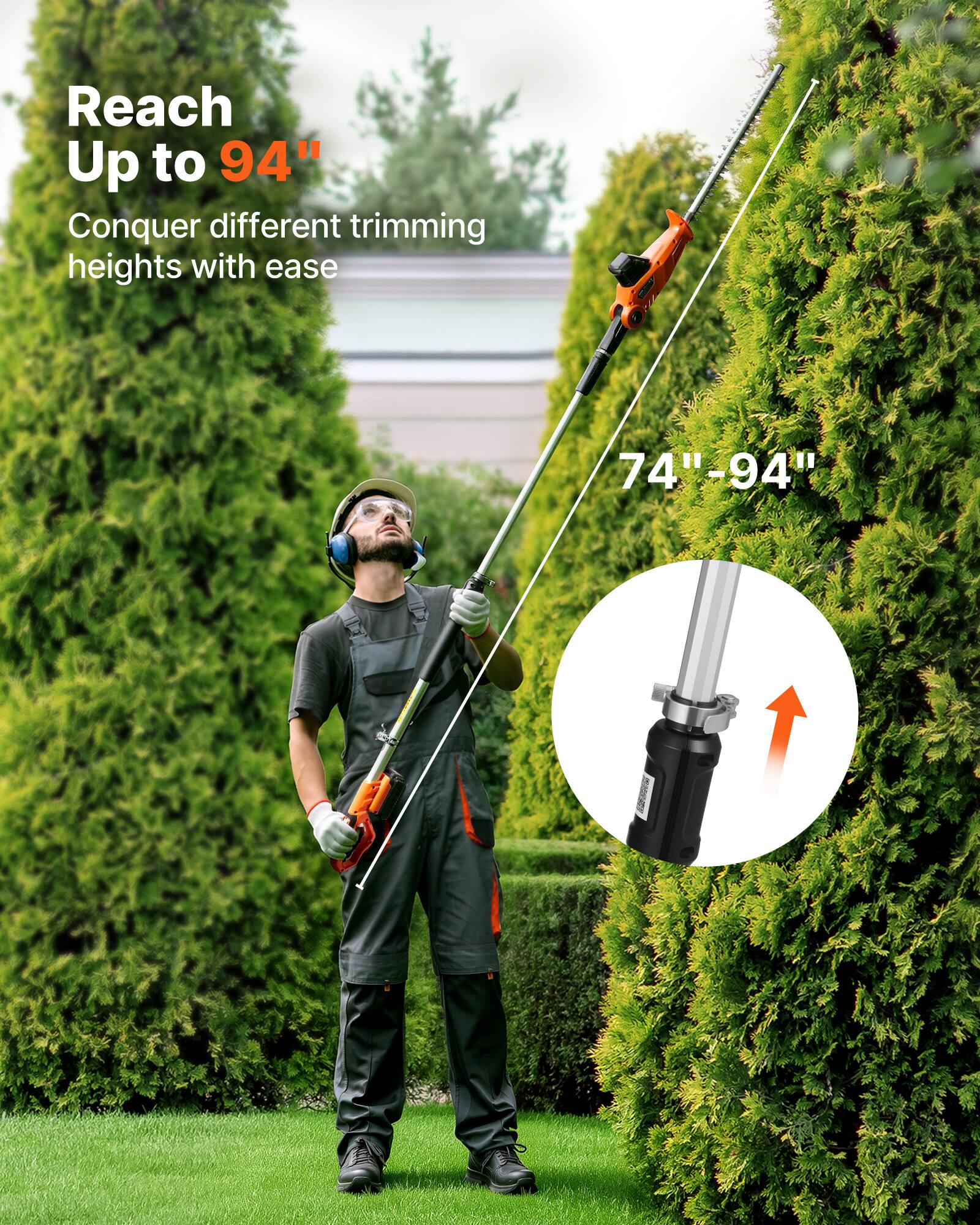 Reach Up to 94"  
Conquer different trimming heights with ease  
74"-94"