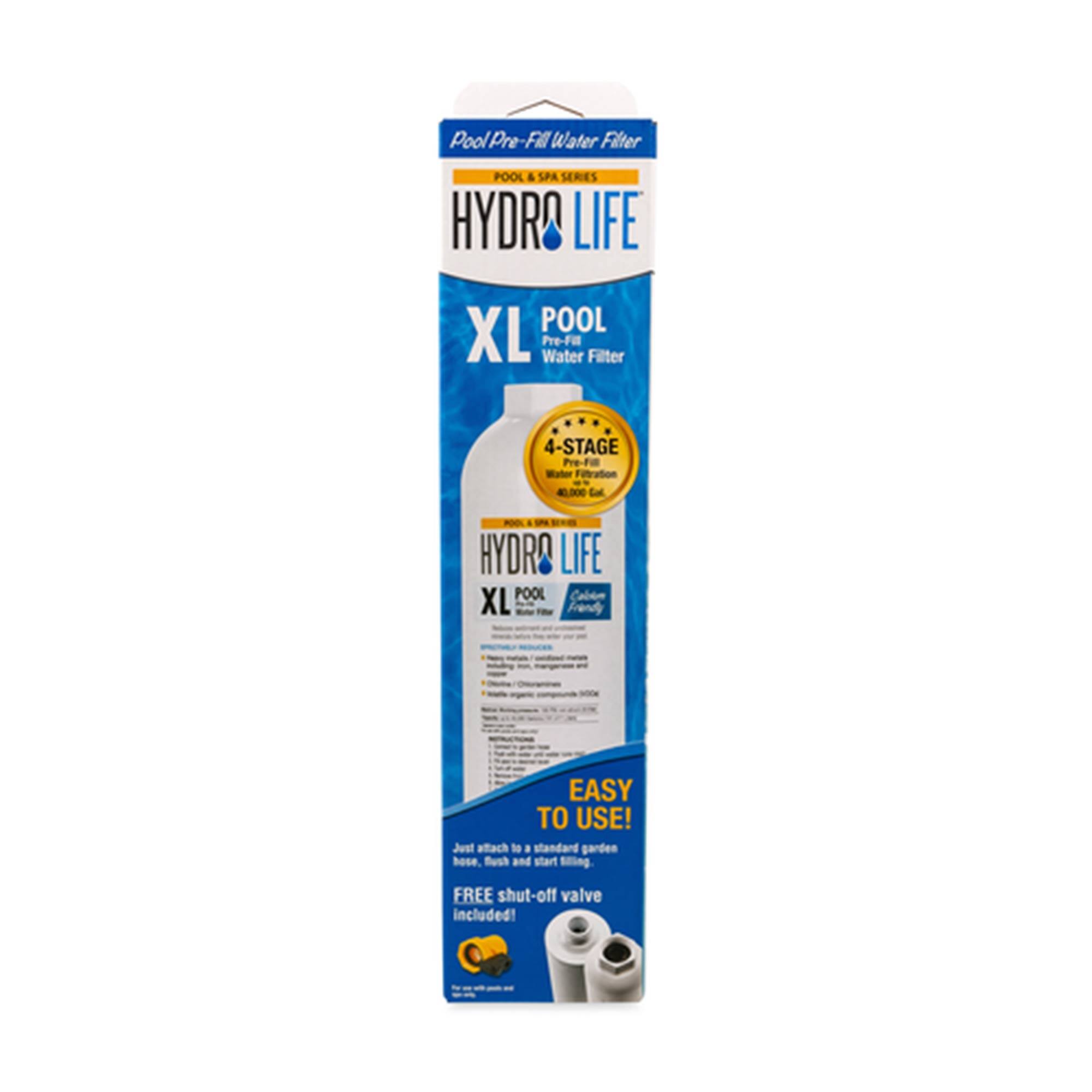 Pool Pre-Fill Water Filter  
POOL & SPA SERIES  
HYDRO LIFE  
POOL XL Water Filter  
4-STAGE Pro-Fa Water Filtration  
4,000 Gallons  
HYDRO LIFE XL  
Pool & Spa Series  
EASY TO USE!  
Just attach to a standard garden hose, brush and start filling!  
FREE shut-off valve included!