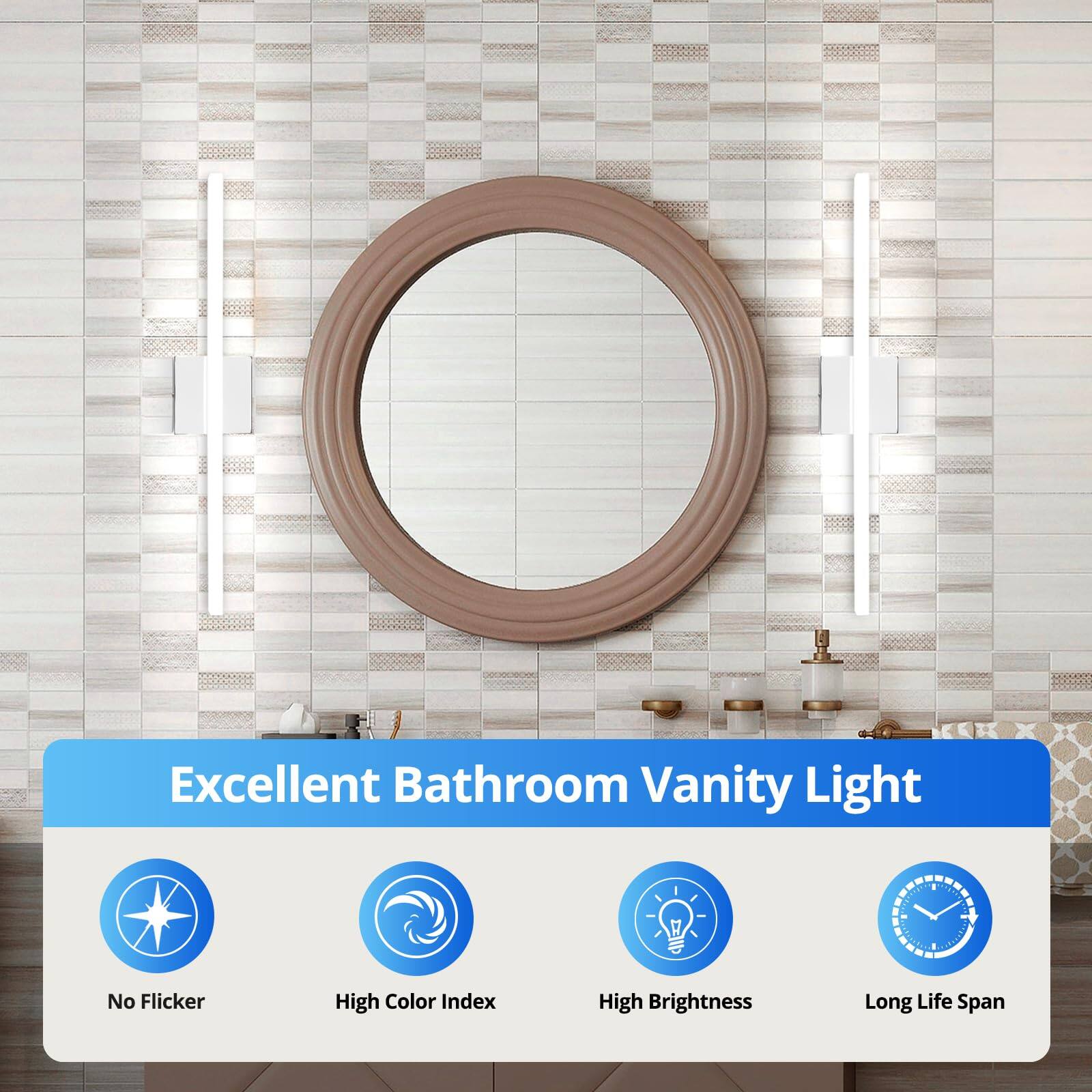 Excellent Bathroom Vanity Light

- No Flicker
- High Color Index
- High Brightness
- Long Life Span