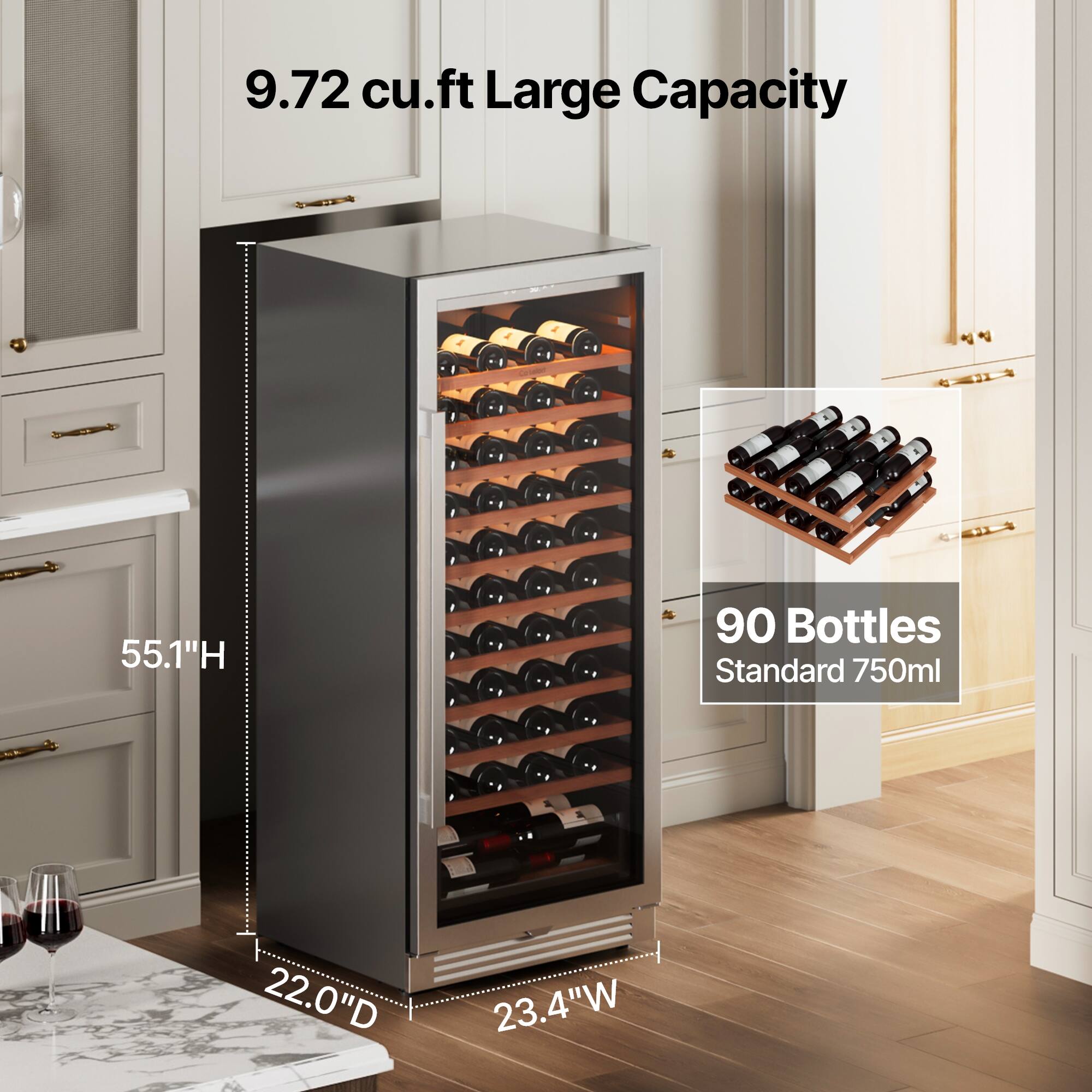 9.72 cu.ft Large Capacity  
55.1"H  
22.0"D  
23.4"W  
90 Bottles  
Standard 750ml