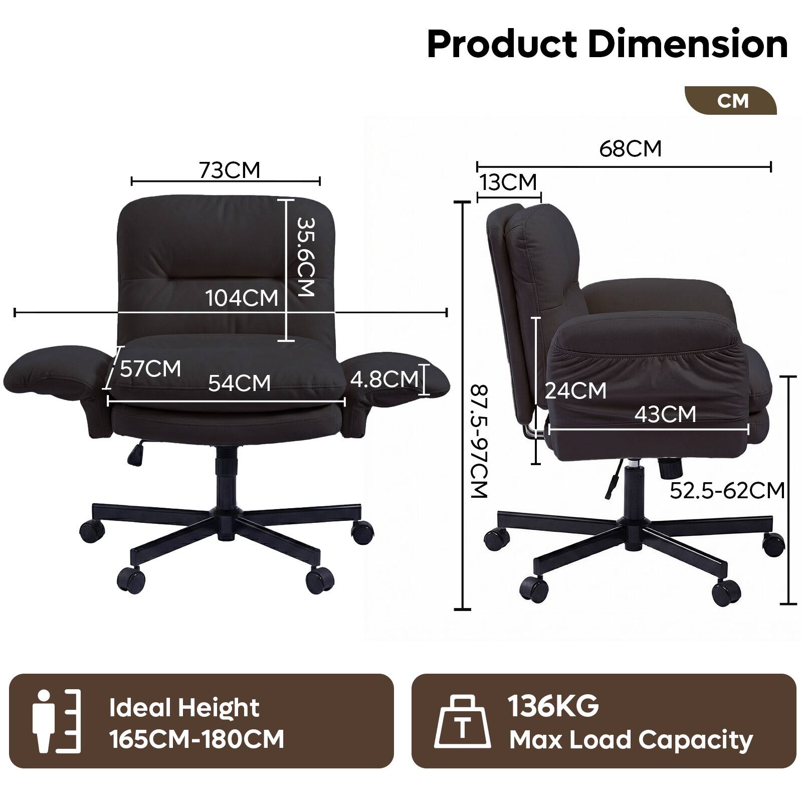 Product Dimension  
M  
73CM  
35.6CM  
104CM  
57CM  
54CM  
4.8CM  
68CM  
13CM  
24CM  
43CM  
87.5-97CM  
52.5-62CM  

Ideal Height  
E: 165CM-180CM  

Max Load Capacity  
T: 136KG