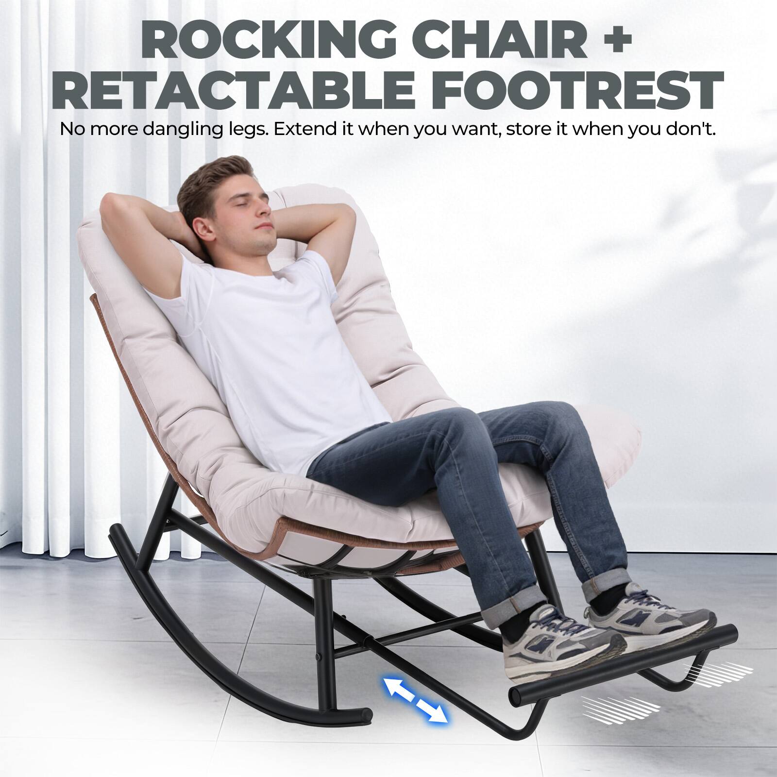 ROCKING CHAIR + RETRACTABLE FOOTREST  
No more dangling legs. Extend it when you want, store it when you don't.