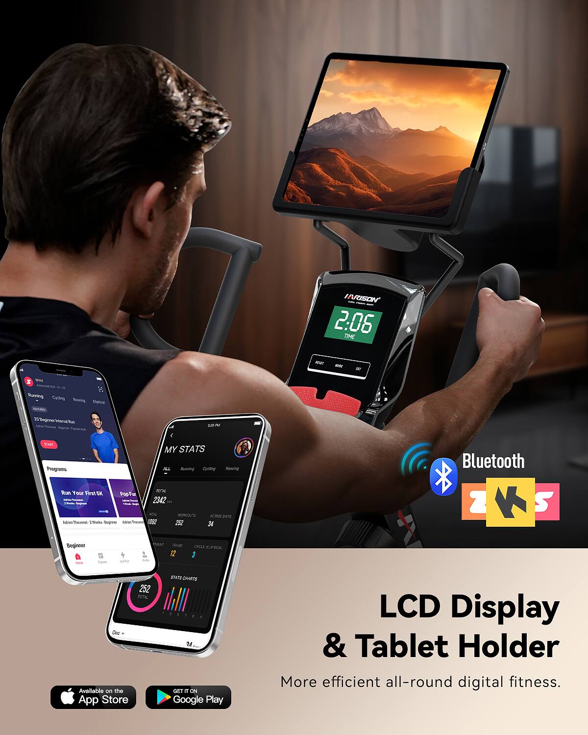 IARISON 2.06 TIME - - W  
m Running Cycling Swimming Stats  
TU 20Bcgowna Interia - - ~ -5 - SAC MY STATS they - ALL Astig Coding Rowing tan Your - Fr M PO Fa - 2342 - M AM anre -uThan u Segnoe rwTau OsZ 252 3 Bluetooth 2 K S Beginner - . nar - 12 UPLe IA 3 252 % Dec Avallable en the App Store r CHARTE GT I ON Google Play LCD Display & Tablet Holder More efficient all-round digital fitness.