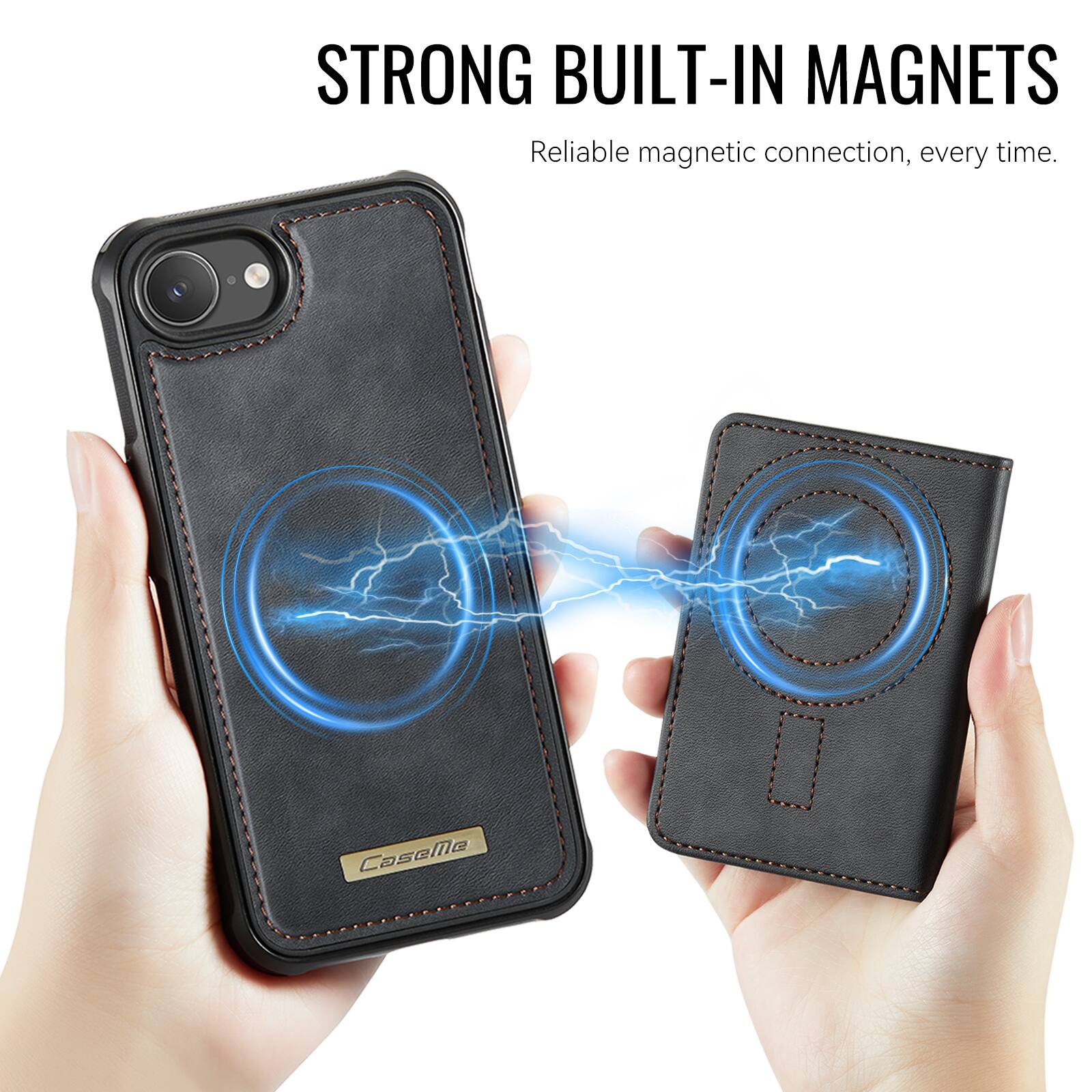 STRONG BUILT-IN MAGNETS  
Reliable magnetic connection, every time.