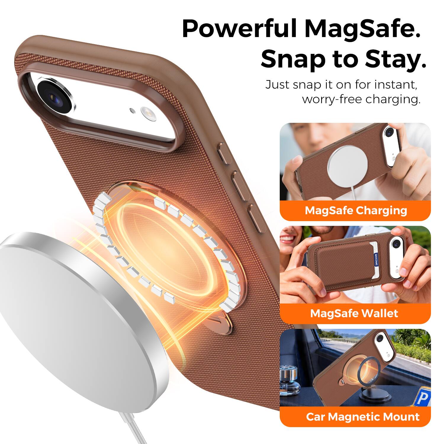 Powerful MagSafe.  
Snap to Stay.  
Just snap it on for instant, worry-free charging.  

MagSafe Charging  
MagSafe Wallet  
Car Magnetic Mount