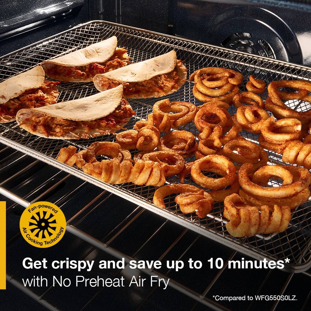 Fan-powered Air Cooking Technology  
Get crispy and save up to 10 minutes* with No Preheat Air Fry  
*Compared to WFG550SOLZ.
