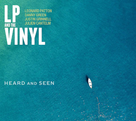 LP AND THE VINYL
LEONARD PATTON
DANNY GREEN
JUSTIN GRINNELL
JULIEN CANTLEM
HEARD AND SEEN