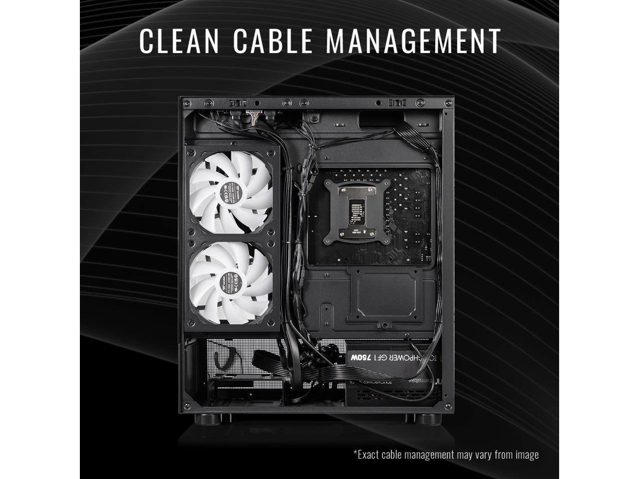 CLEAN CABLE MANAGEMENT

*Exact cable management may vary from image