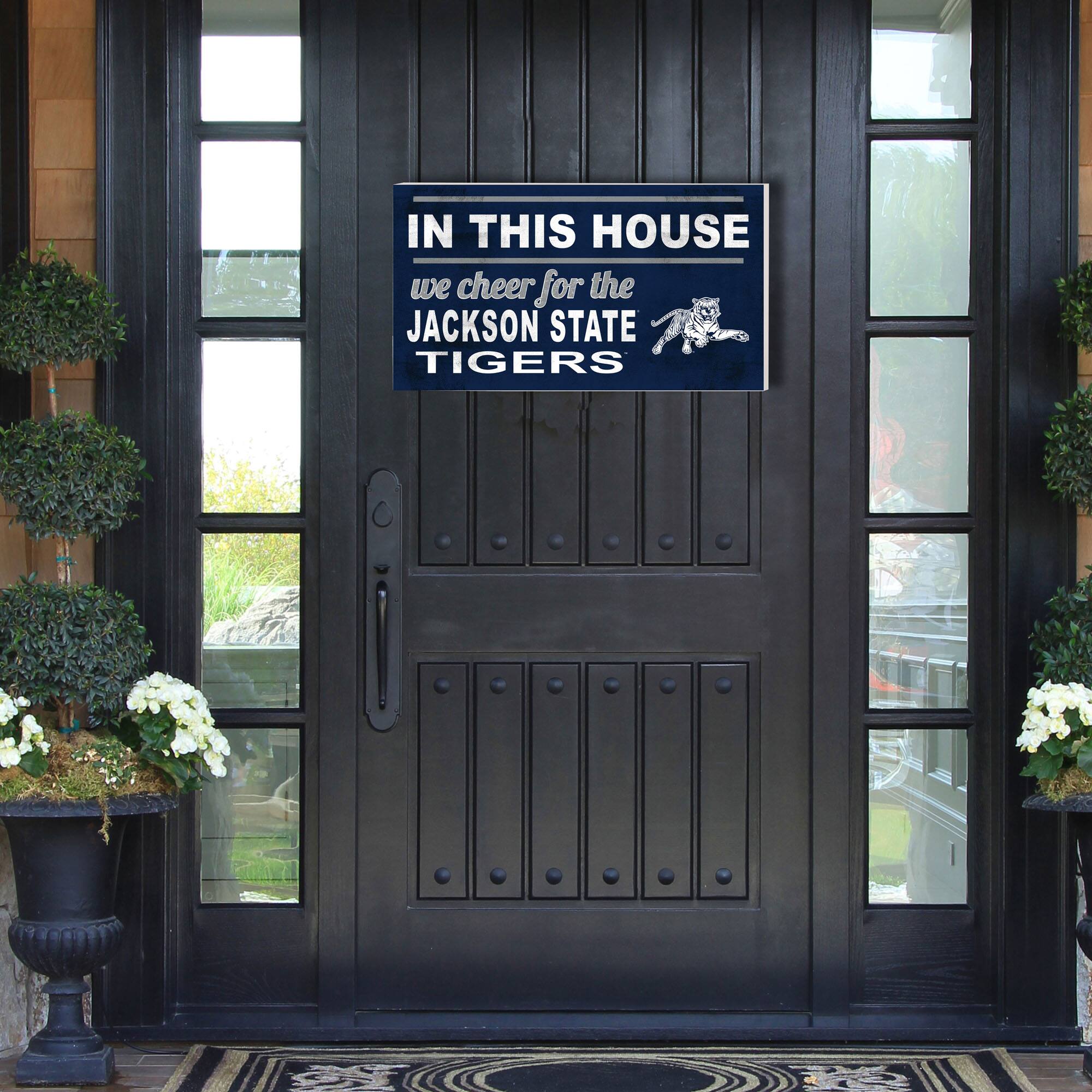 IN THIS HOUSE  
we cheer for the  
JACKSON STATE TIGERS