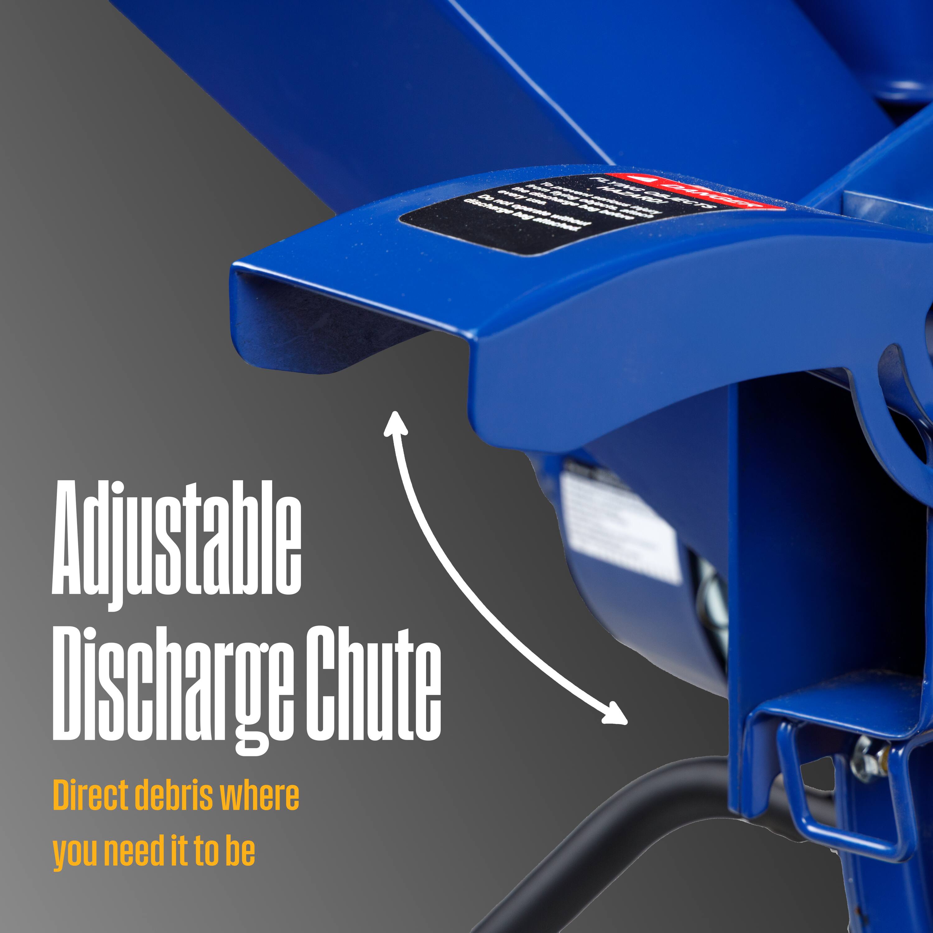 Adjustable Discharge Chute  
Direct debris where you need it to be