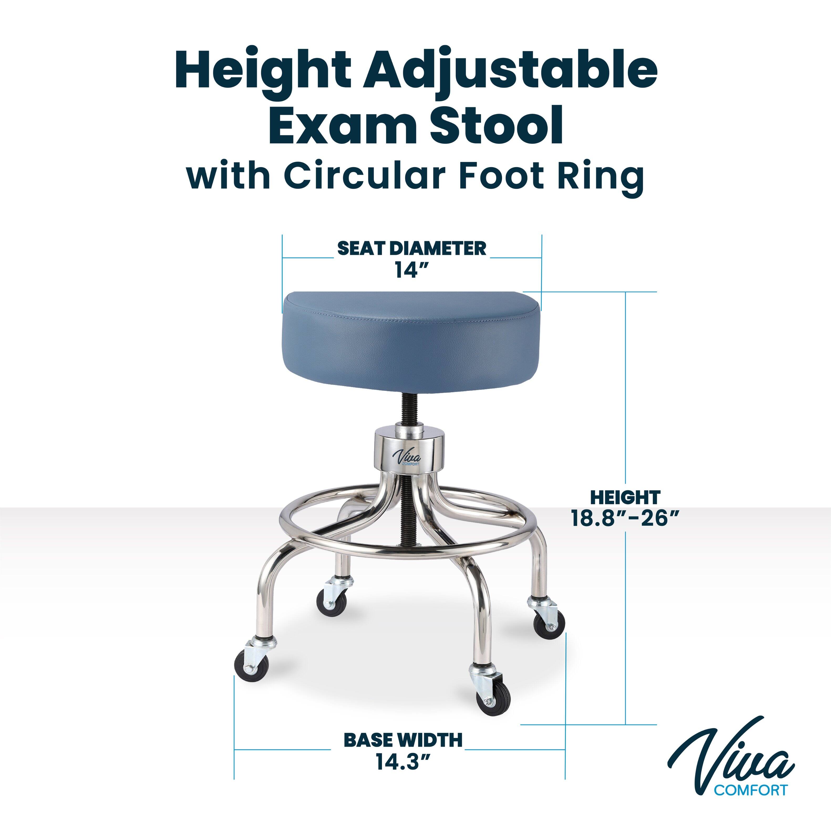Height Adjustable Exam Stool with Circular Foot Ring
SEAT DIAMETER 14"
HEIGHT 18.8"-26"
BASE WIDTH 14.3"
Viva COMFORT