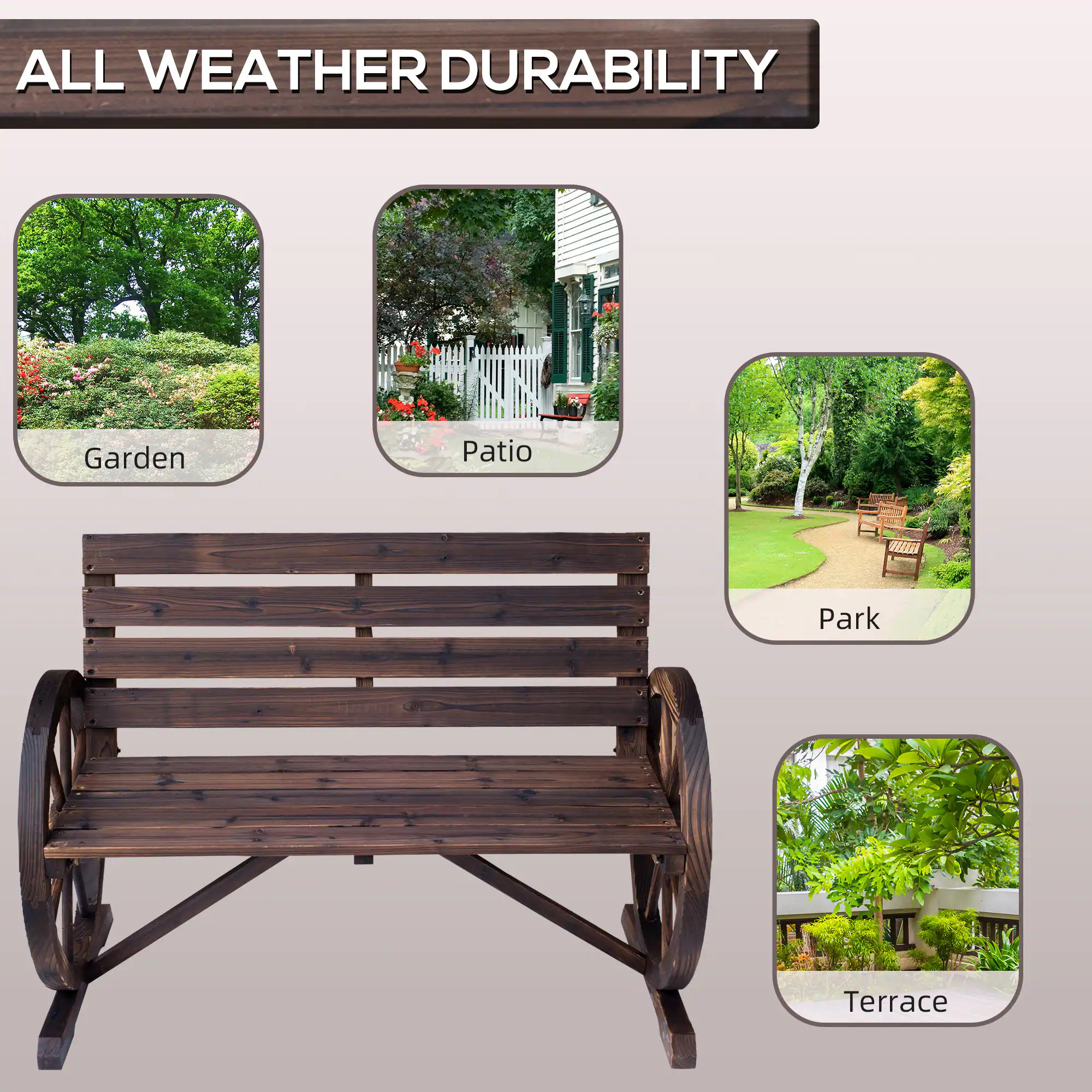 ALL WEATHER DURABILITY
Garden
Patio
Park
Terrace