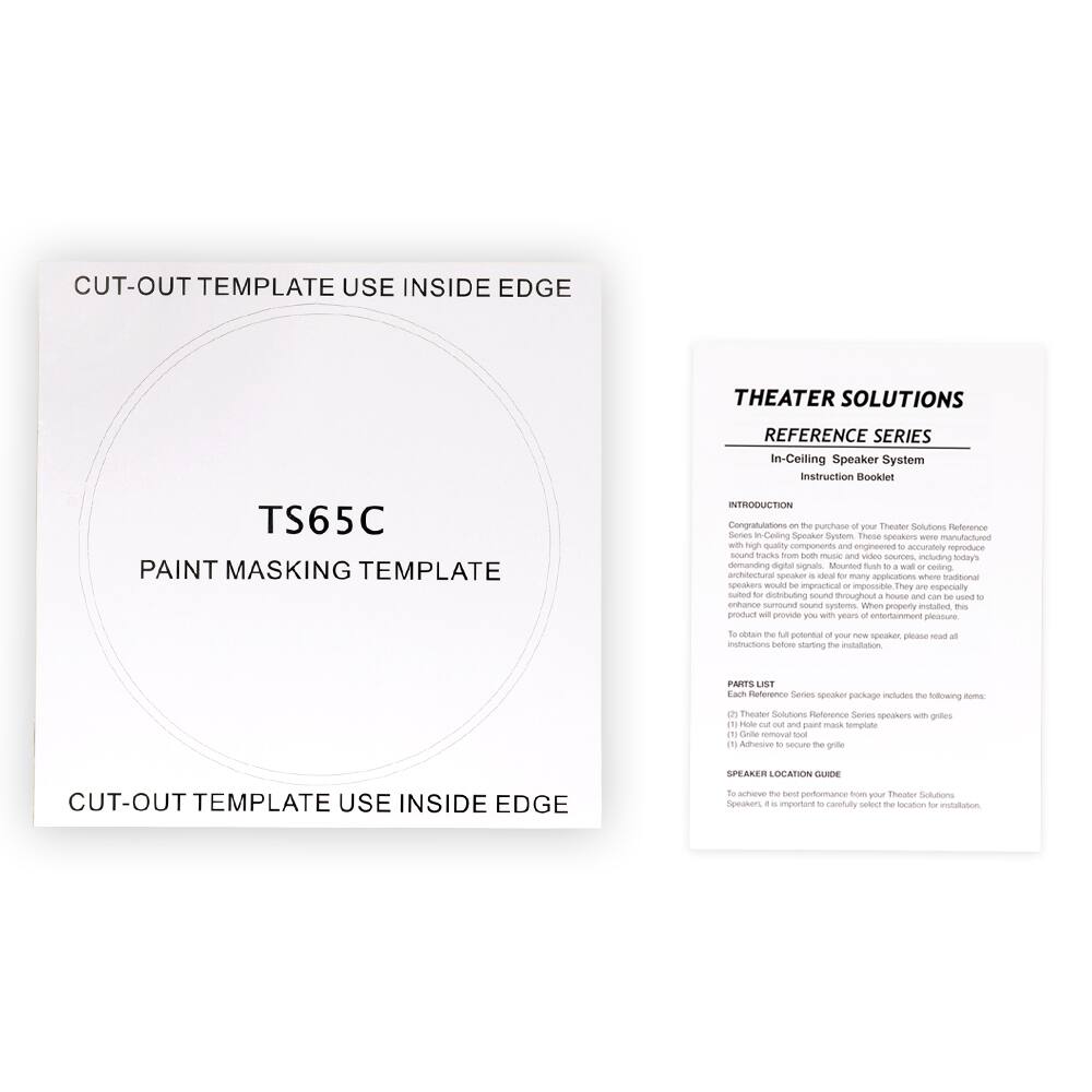 **CUT-OUT TEMPLATE USE INSIDE EDGE**

**TS65C**

**PAINT MASKING TEMPLATE**

**CUT-OUT TEMPLATE USE INSIDE EDGE**

---

**THEATER SOLUTIONS**

**REFERENCE SERIES**

**In-Ceiling Speaker System**

**Instruction Booklet**

**INTRODUCTION**

Congratulations on the purchase of your Theater Solutions Reference Series In-Ceiling Speaker System. These speakers were manufactured with high-quality components and engineered to accurately reproduce sound tracks from both music and video sources, including today's demanding digital signals. Mounted in wall, ceiling, or architectural designs, these speakers are ideal for many applications where traditional speakers would be impractical or impossible. They are especially suited for distributing sound throughout a room, enhancing surround sound systems. When properly installed, this product will provide you with years of entertainment pleasure.

To obtain the full potential of your new speaker, please read all instructions before starting the installation.

**PARTS LIST**

Each Reference Series speaker package includes the following items:

1. Theater Solutions Reference Series speakers with grilles
2. (1) How to cut out and paint mask template
3. (1) Adhesive to secure the grille

**SPEAKER LOCATION GUIDE**

To achieve the best performance from your Theater Solutions speakers,