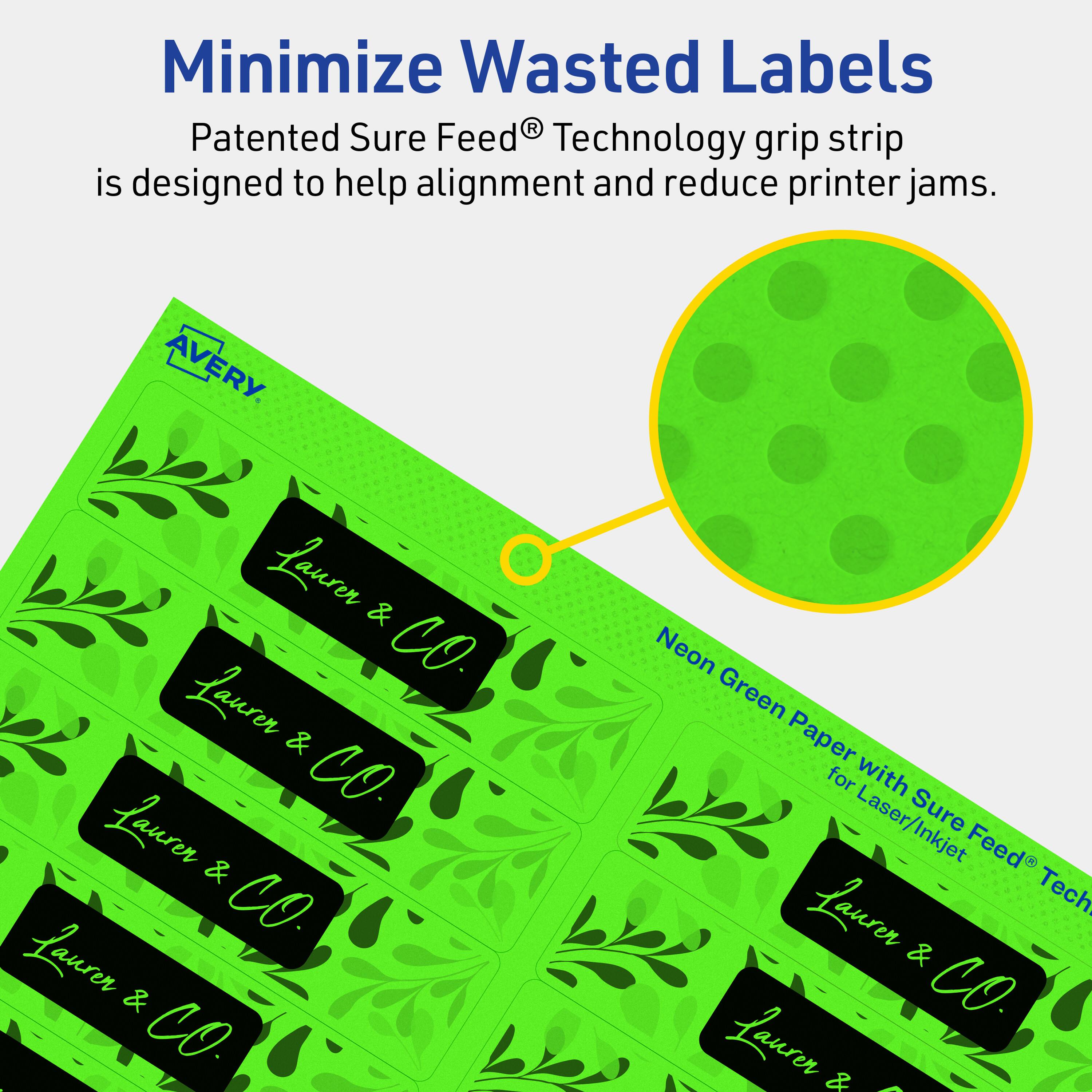 Minimize Wasted Labels

Patented Sure Feed® Technology grip strip is designed to help alignment and reduce printer jams.

AVERY

Laurer & CO

Neon Green Paper for Laser/Inkjet Sure Feed® Technology
