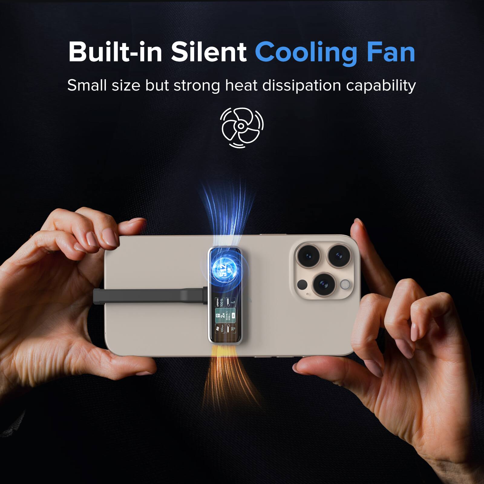 Built-in Silent Cooling Fan  
Small size but strong heat dissipation capability