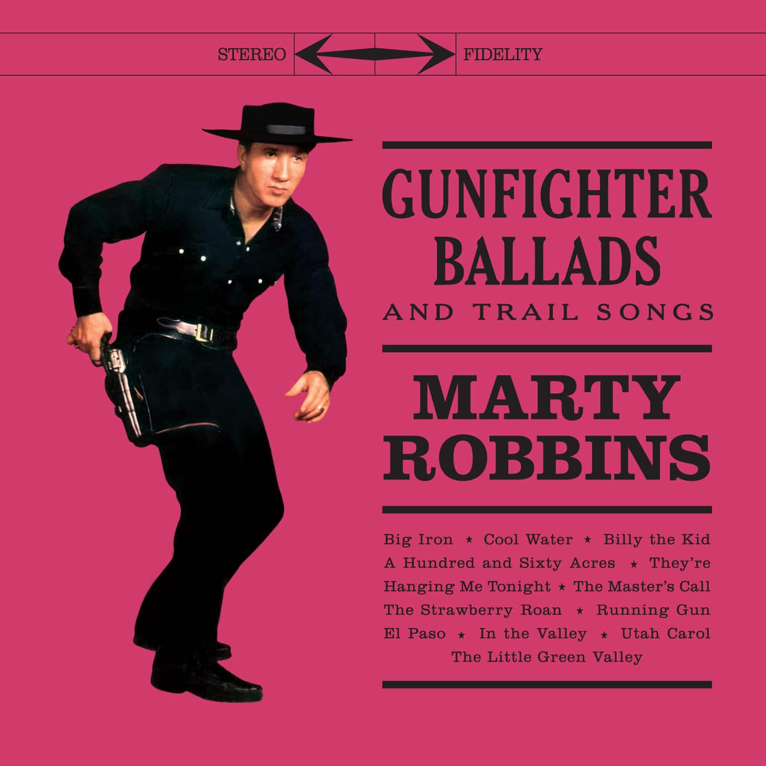 STEREO FIDELITY

GUNFIGHTER BALLADS AND TRAIL SONGS

MARTY ROBBINS

Big Iron * Cool Water * Billy the Kid  
A Hundred and Sixty Acres * They're Hanging Me Tonight  
The Master's Call * The Strawberry Roan * Running Gun  
El Paso * In the Valley * Utah Carol  
The Little Green Valley