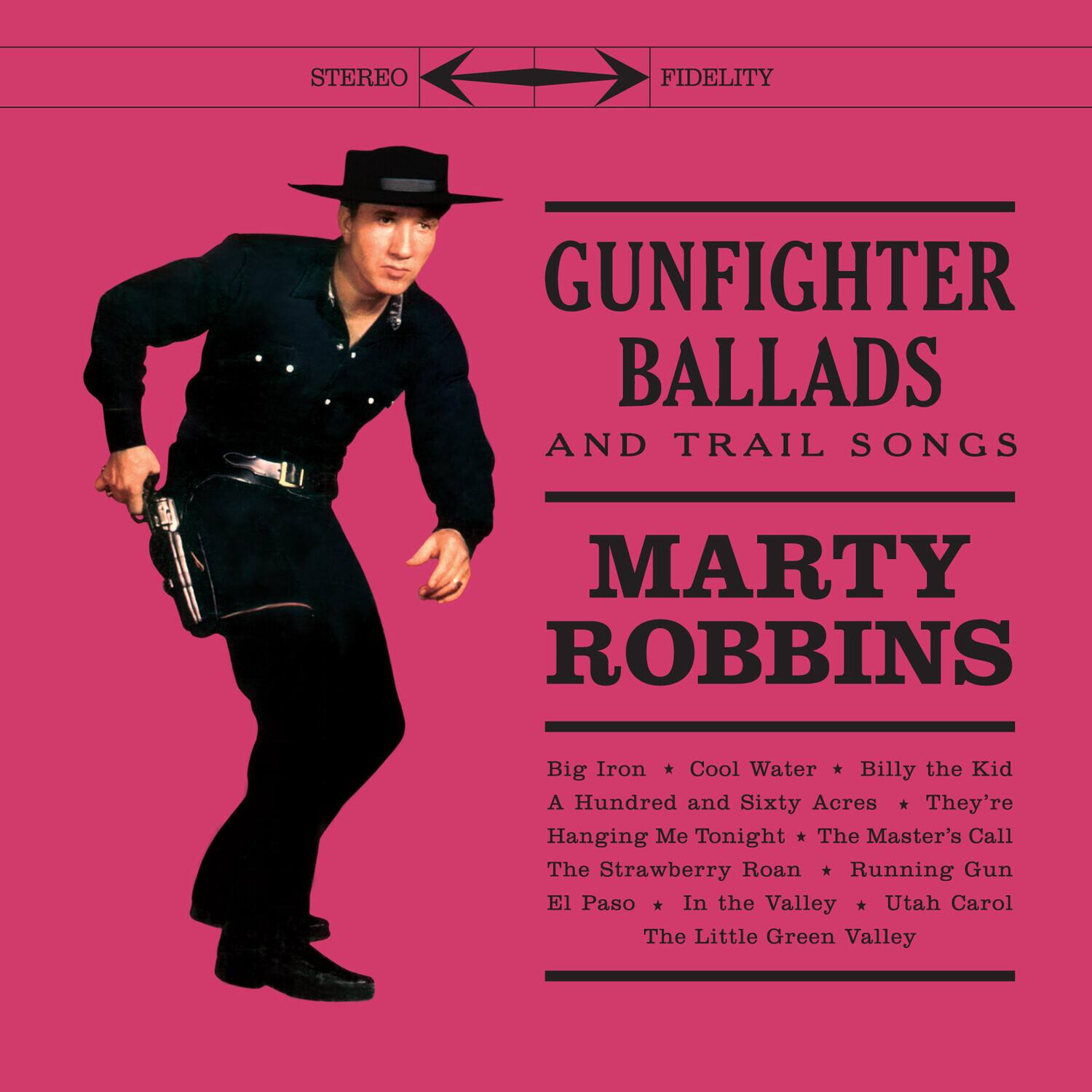 STEREO FIDELITY

GUNFIGHTER BALLADS AND TRAIL SONGS

MARTY ROBBINS

Big Iron * Cool Water * Billy the Kid  
A Hundred and Sixty Acres * They're Hanging Me Tonight  
The Master's Call * The Strawberry Roan * Running Gun  
El Paso * In the Valley * Utah Carol  
The Little Green Valley