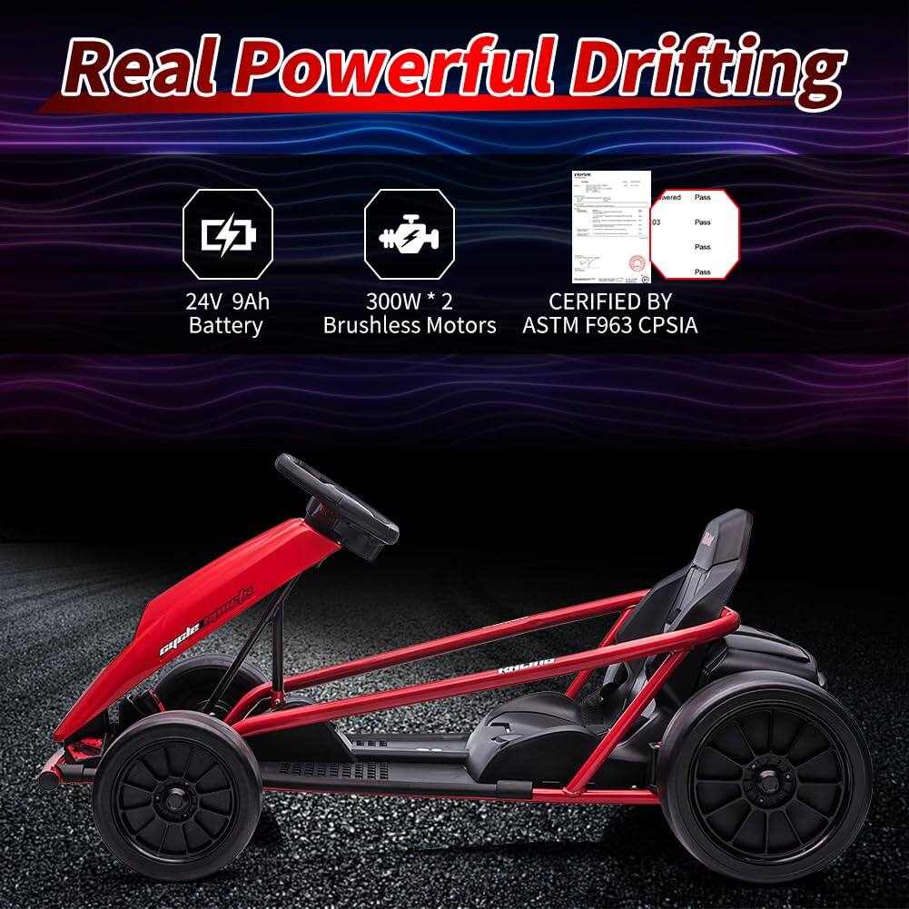Real Powerful Drifting

- 24V 9Ah Battery
- 300W * 2 Brushless Motors
- Certified by ASTM F963 CPSIA