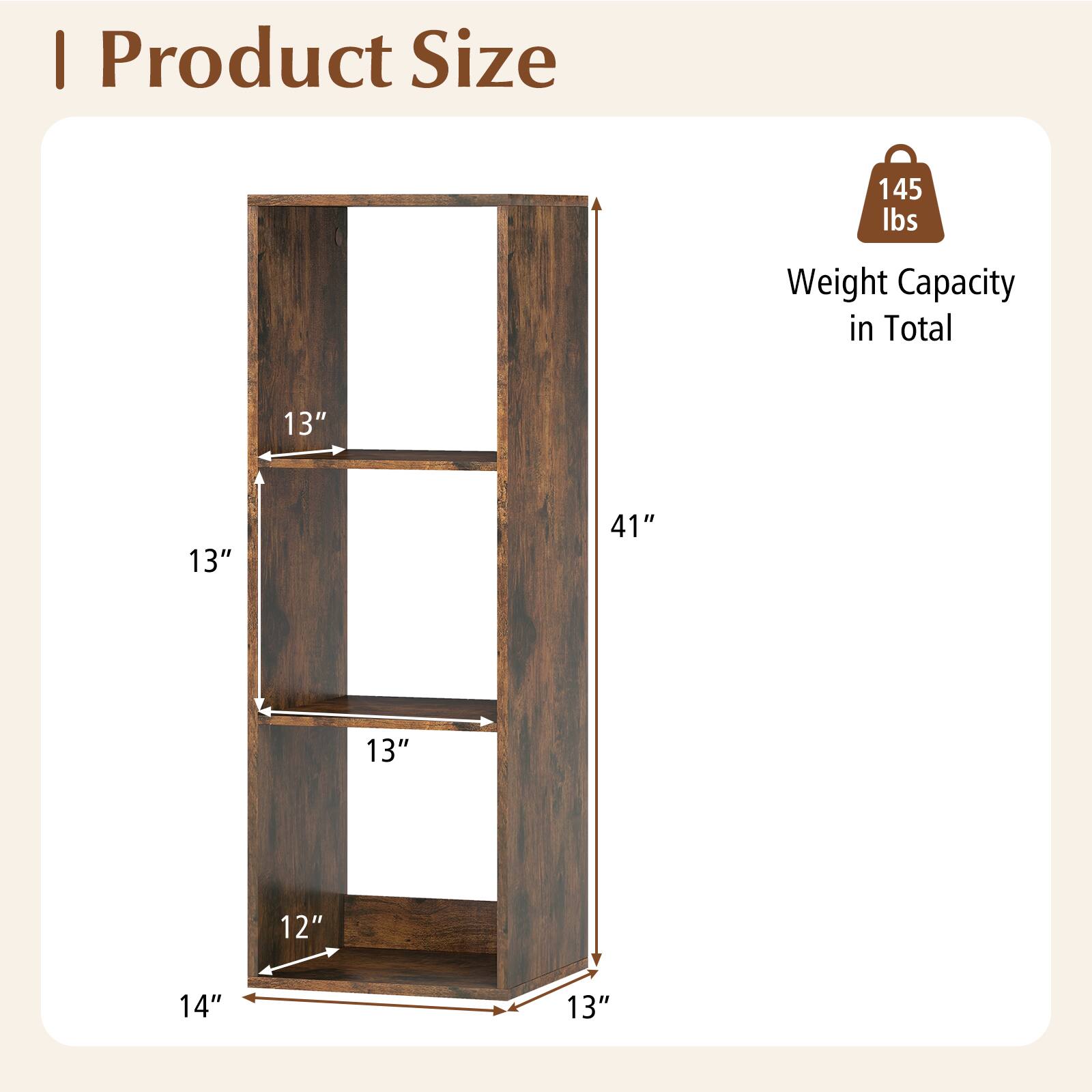 I Product Size  
145 lbs Weight Capacity in Total  
13" 13" 41" 13" 12" 14" 13"