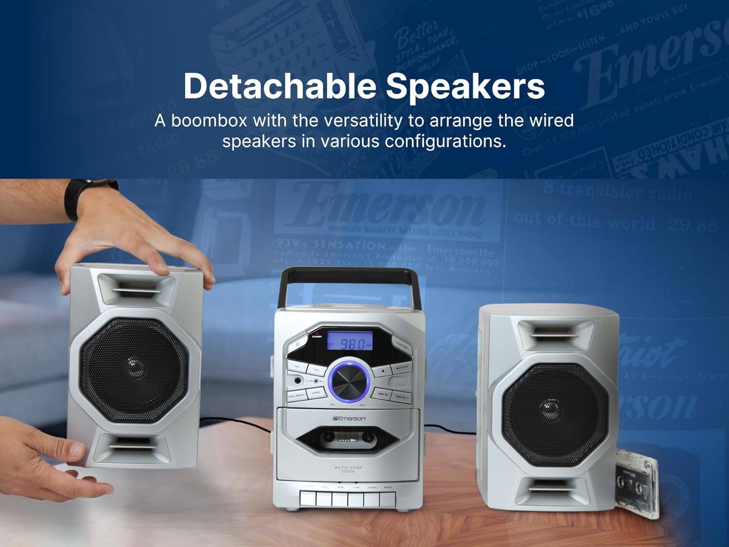 Cresbi - 1690 BUY YOU'LL Better AND TOAY, STYLE Fr, Emers e SHOP Detachable Speakers Emerson prove owners A boombox with the versatility to arrange the wired speakers in various configurations. 15,000,000 Over 29.88 HAW transistor radio Emerson WORLD'S BIGGEST out of this world 29.88 SELLING LITTLE RANO 1939s SENSATION the reding to Emerion Pendistion Emersonetle 1930 of 10 000 Then 15 000 000 000 Sur. Annually 980 umerson riot son AUTO STOP