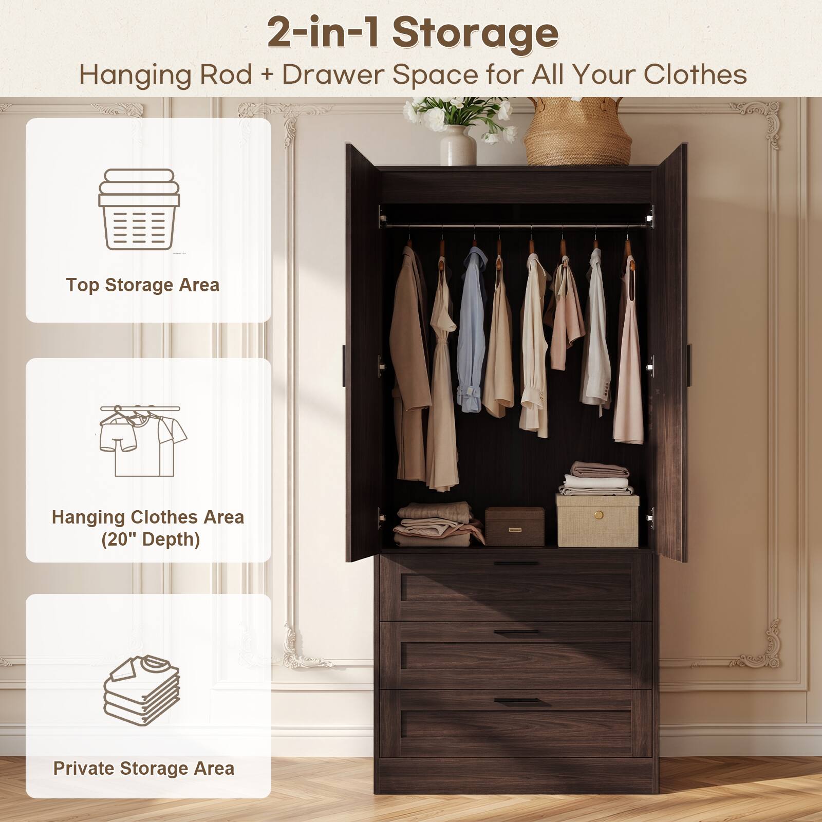 2-in-1 Storage  
Hanging Rod + Drawer Space for All Your Clothes  

Top Storage Area  
Hanging Clothes Area (20" Depth)  
Private Storage Area