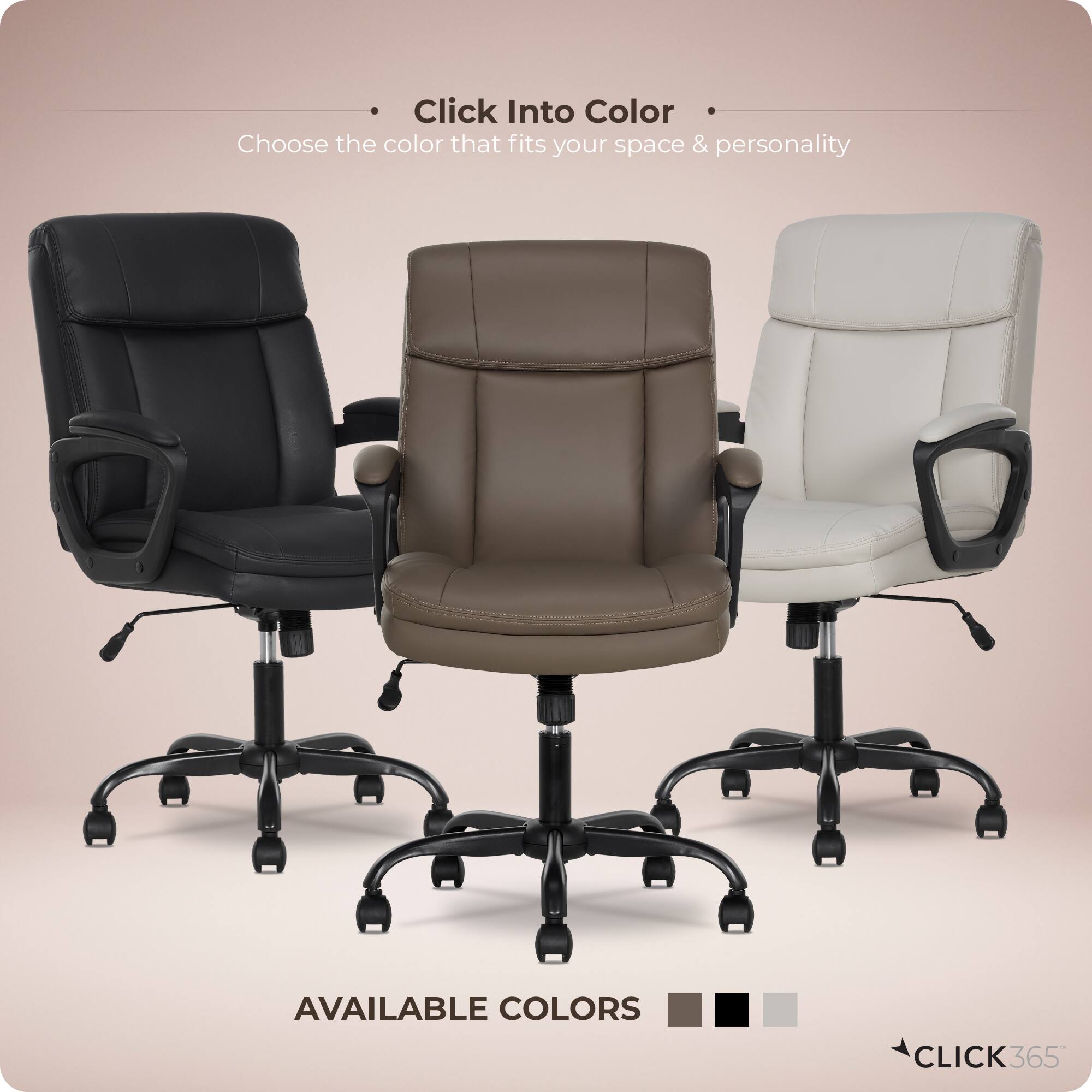 Click Into Color  
Choose the color that fits your space & personality  

AVAILABLE COLORS  

CLICK365