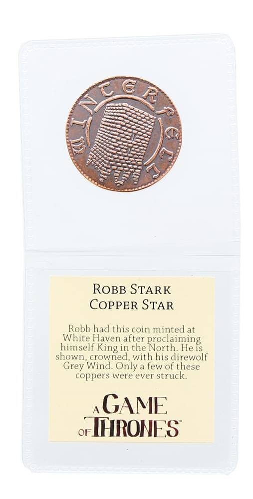 S 719 7 a ROBB STARK COPPER STAR  
Robb had this coin minted at White Haven after proclaiming himself King in the North. He is shown, crowned, with his direwolf Grey Wind. Only a few of these coppers were ever struck.  
A GAME OF THRONES