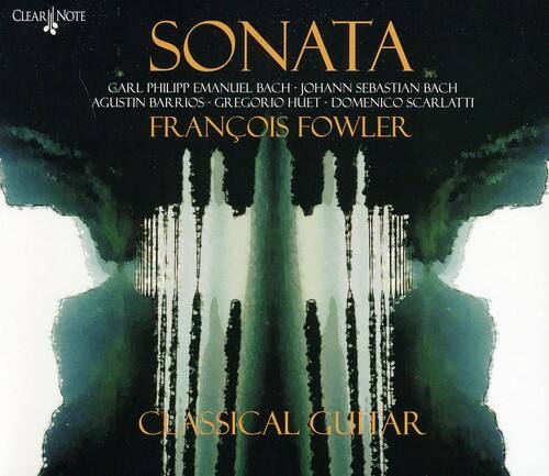 CLEAR NOTE  
SONATA  
CARL PHILIP EMANUEL BACH - JOHANN SEBASTIAN BACH - AGUSTIN BARRIOS - GREGORIO HUET - DOMENICO SCARLATTI  
FRANÇOIS FOWLER  
CLASSICAL GUITAR