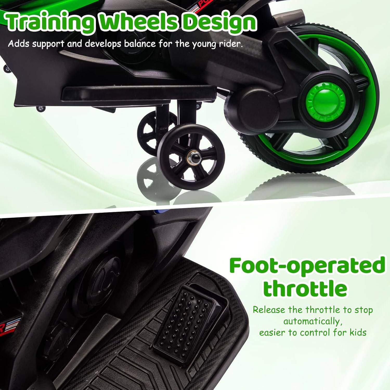 Training Wheels Design  
Adds support and develops balance for the young rider.

Foot-operated throttle  
Release the throttle to stop automatically, easier to control for kids