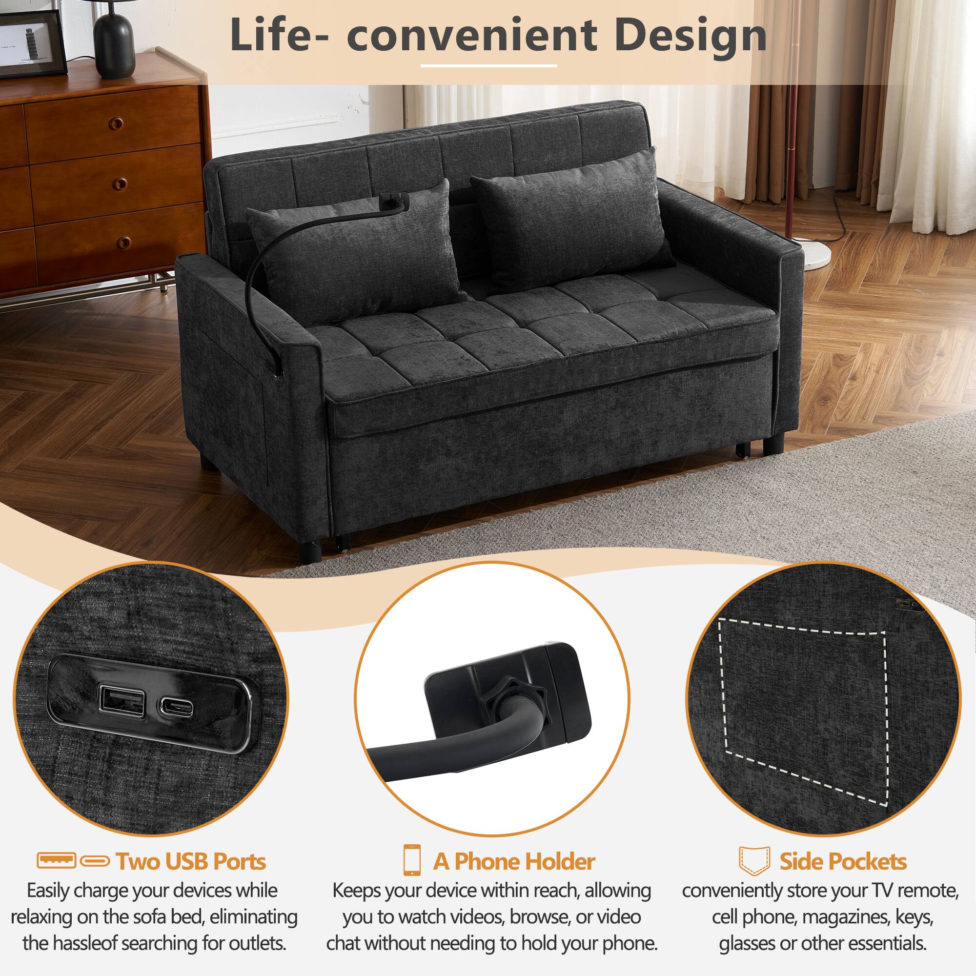 Life- convenient Design

Two USB Ports  
Easily charge your devices while relaxing on the sofa bed, eliminating the hassle of searching for outlets.

A Phone Holder  
Keeps your device within reach, allowing you to watch videos, browse, or video chat without needing to hold your phone.

Side Pockets  
Conveniently store your TV remote, cell phone, magazines, keys, glasses, or other essentials.
