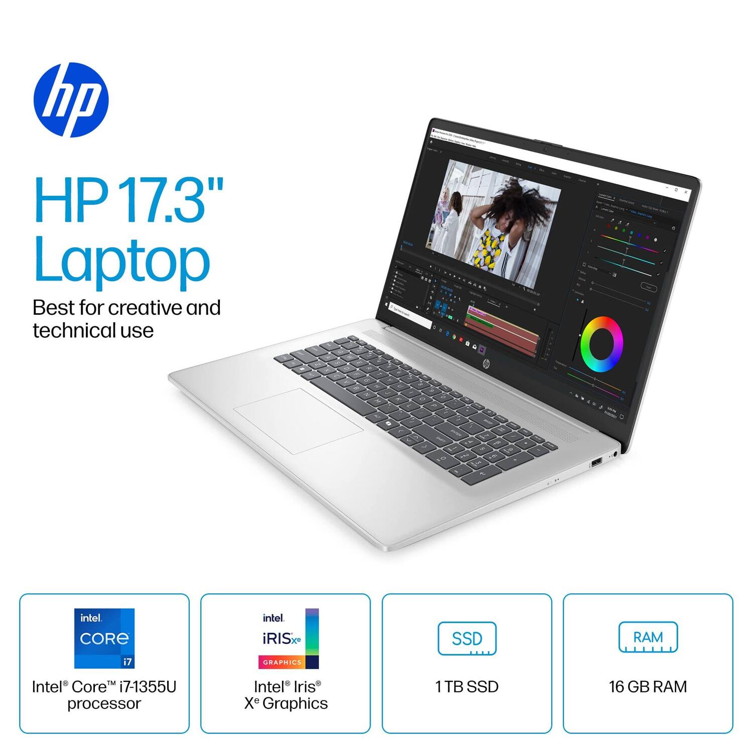 HP 17.3" Laptop  
Best for creative and technical use  

- Intel Core i7-1355U processor  
- Intel Iris Xe Graphics  
- 1TB SSD  
- 16 GB RAM