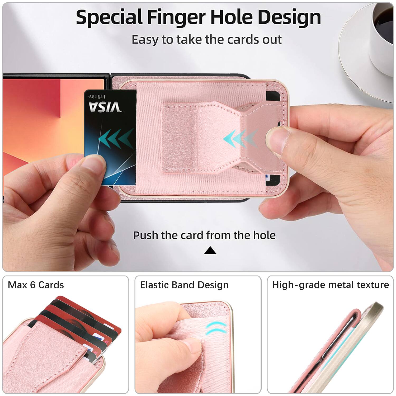 Special Finger Hole Design  
Easy to take the cards out  

Push the card from the hole  

Max 6 Cards  

Elastic Band Design  

High-grade metal texture
