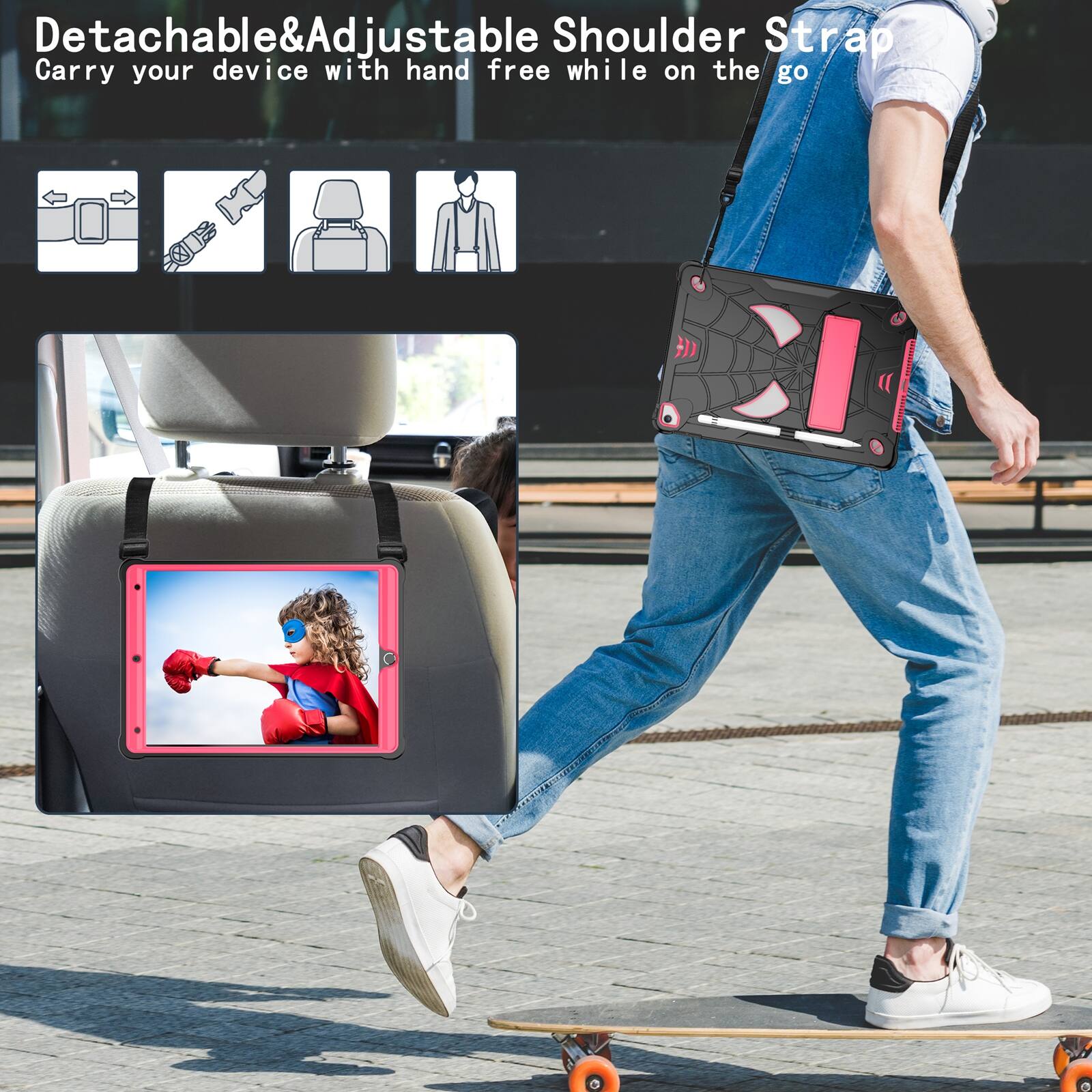 Detachable & Adjustable Shoulder Strap  
Carry your device with hand free while on the go