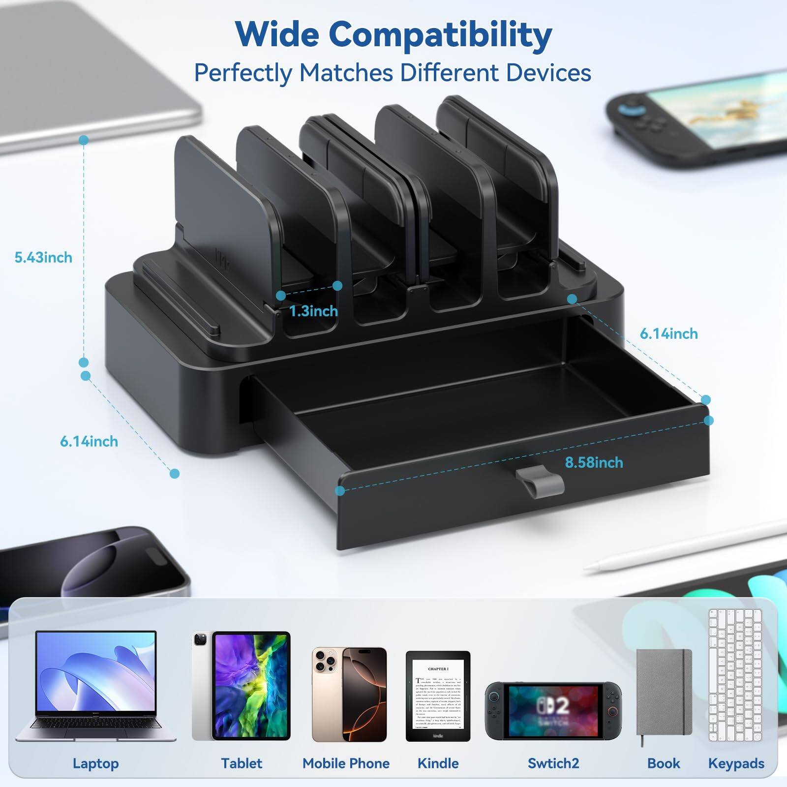Wide Compatibility  
Perfectly Matches Different Devices  

5.43inch  
1.3inch  
6.14inch  
6.14inch  
8.58inch  

Laptop  
Tablet  
Mobile Phone  
Kindle  
Switch2  
Book  
Keyboards