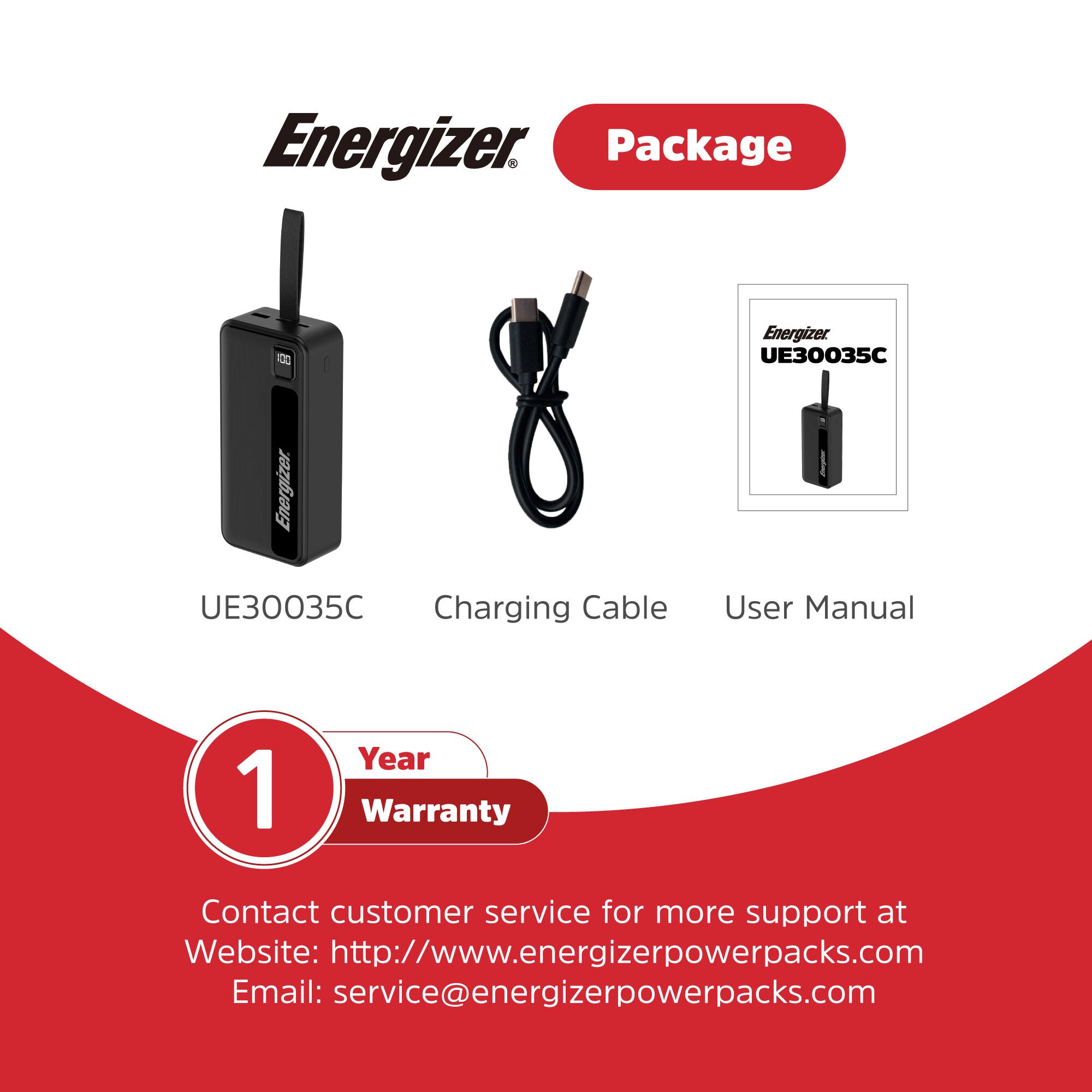 Energizer Package 8 Energizer UE30035C Charging Cable User Manual 1 Year Warranty Contact customer service for more support at Website: <http://www.energizerpowerpacks.com> Email: [service@energizerpowerpacks.com](mailto:service@energizerpowerpacks.com)