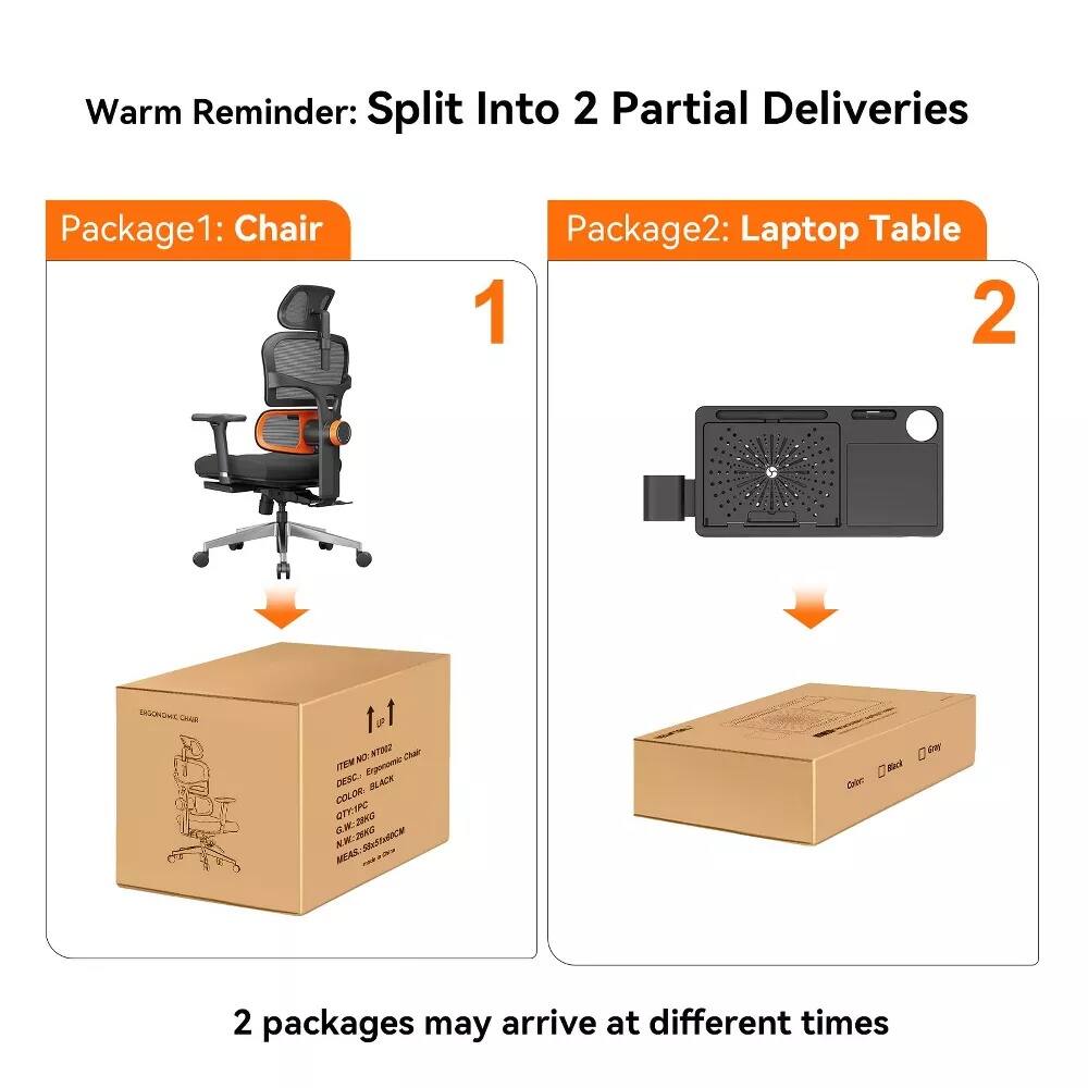 Warm Reminder: Split Into 2 Partial Deliveries

Package1: Chair

Package2: Laptop Table

2 packages may arrive at different times