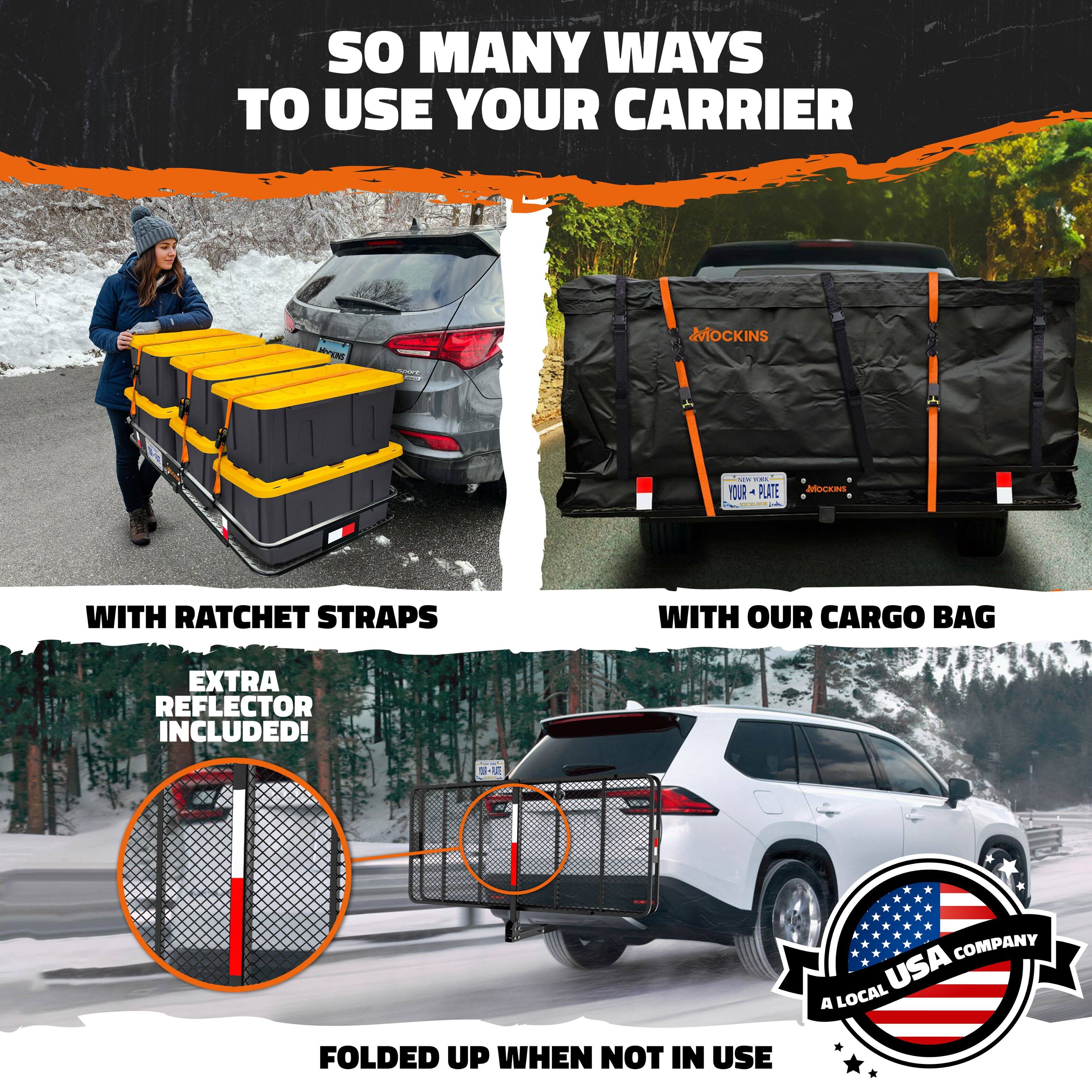 SO MANY WAYS TO USE YOUR CARRIER

WITH RATCHET STRAPS
EXTRA REFLECTOR INCLUDED!

WITH OUR CARGO BAG

FOLDED UP WHEN NOT IN USE

A LOCAL USA COMPANY