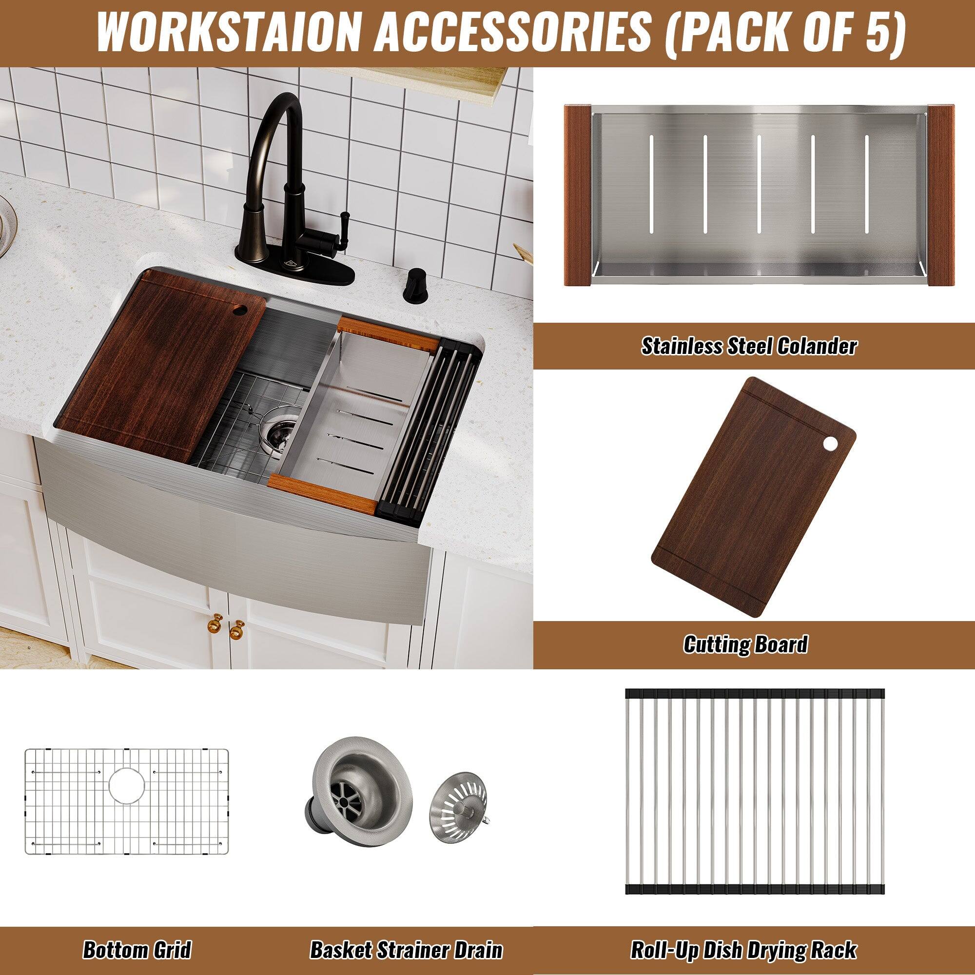 WORKSTAION ACCESSORIES (PACK OF 5)
Stainless Steel Colander
Cutting Board
Bottom Grid
Basket Strainer Drain
Roll-Up Dish Drying Rack