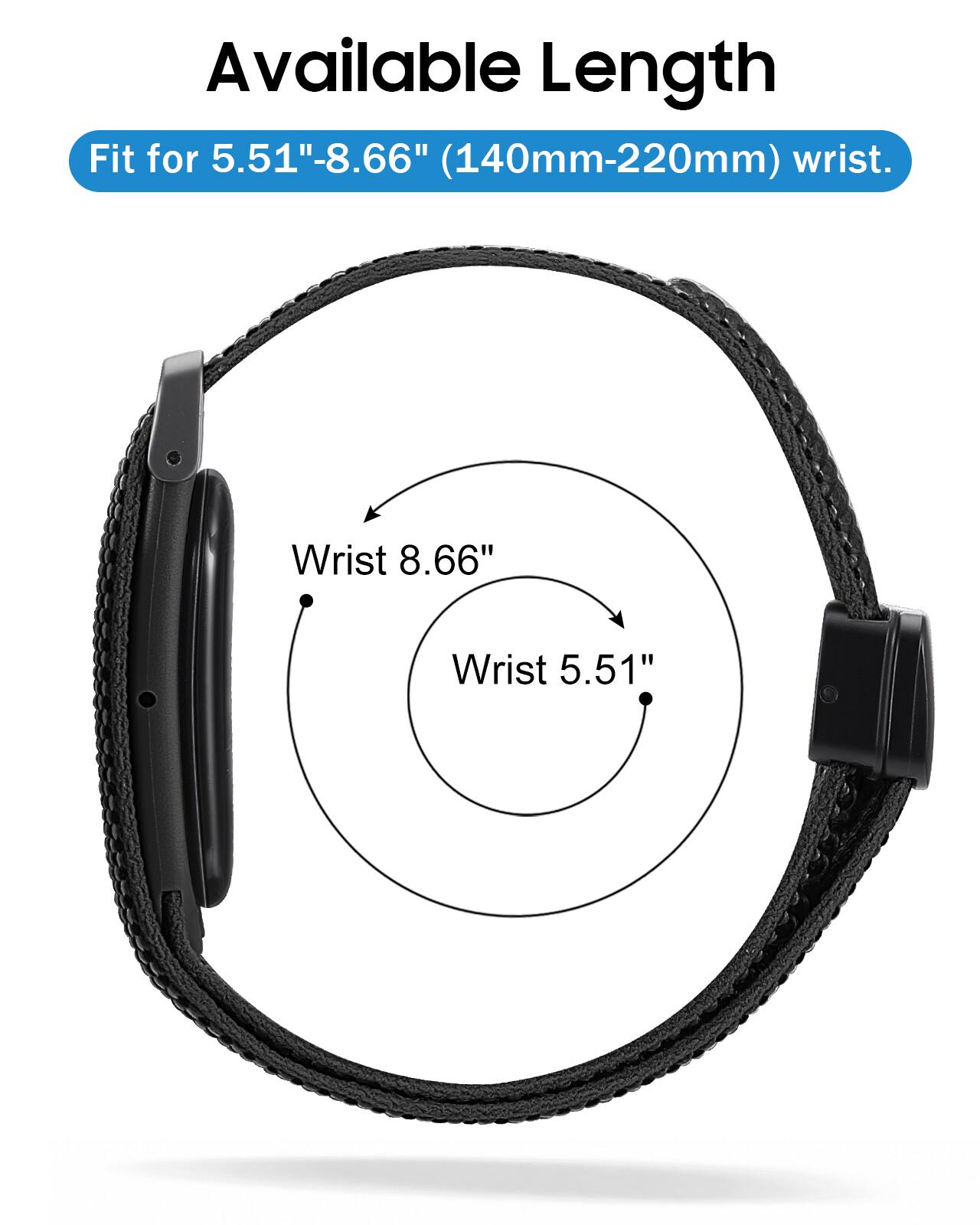 Available Length  
Fit for 5.51"-8.66" (140mm-220mm) wrist.  
Wrist 8.66"  
Wrist 5.51"