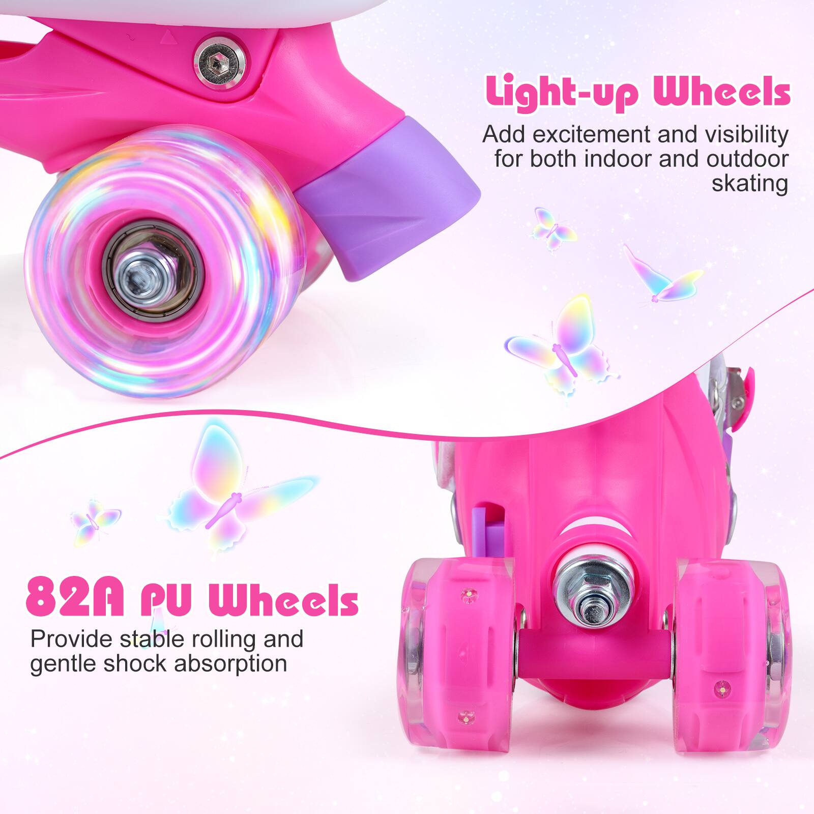 Light-up Wheels  
Add excitement and visibility for both indoor and outdoor skating  

82A PU Wheels  
Provide stable rolling and gentle shock absorption
