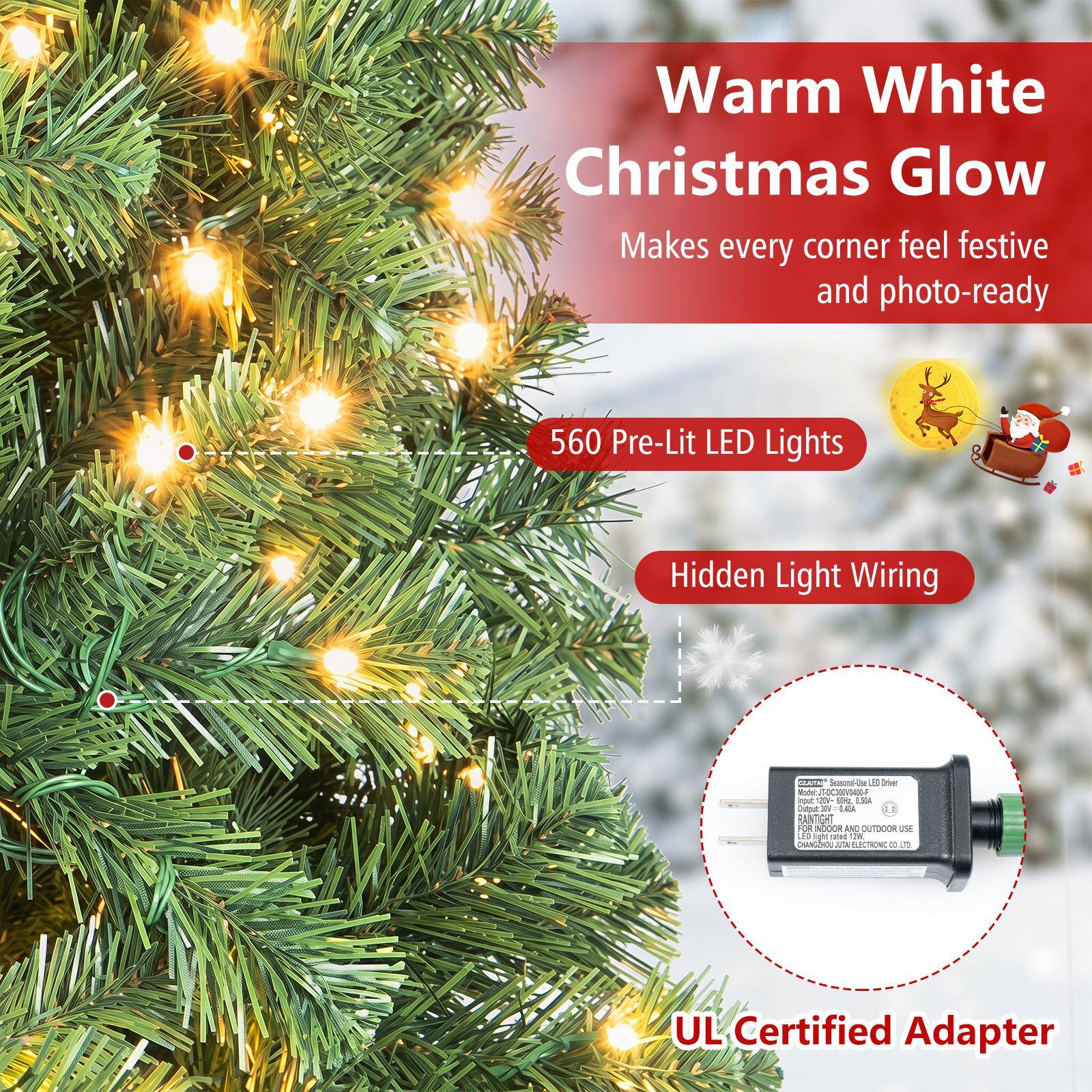 Warm White Christmas Glow  
Makes every corner feel festive and photo-ready

560 Pre-Lit LED Lights

Hidden Light Wiring

GUITAIN Seasonal-Use B Driver  
Model: JT-DC300VD406-F  
Input: 20V- 10kc 0.504  
Output: 30V = 0.43A  
RANTIGHT FOR INDOOR AND OUTDOOR USE  
LED light rated 2K  
CHANGHOU AUTAL ELECTRONIC CO.LTD  
UL Certified Adapter