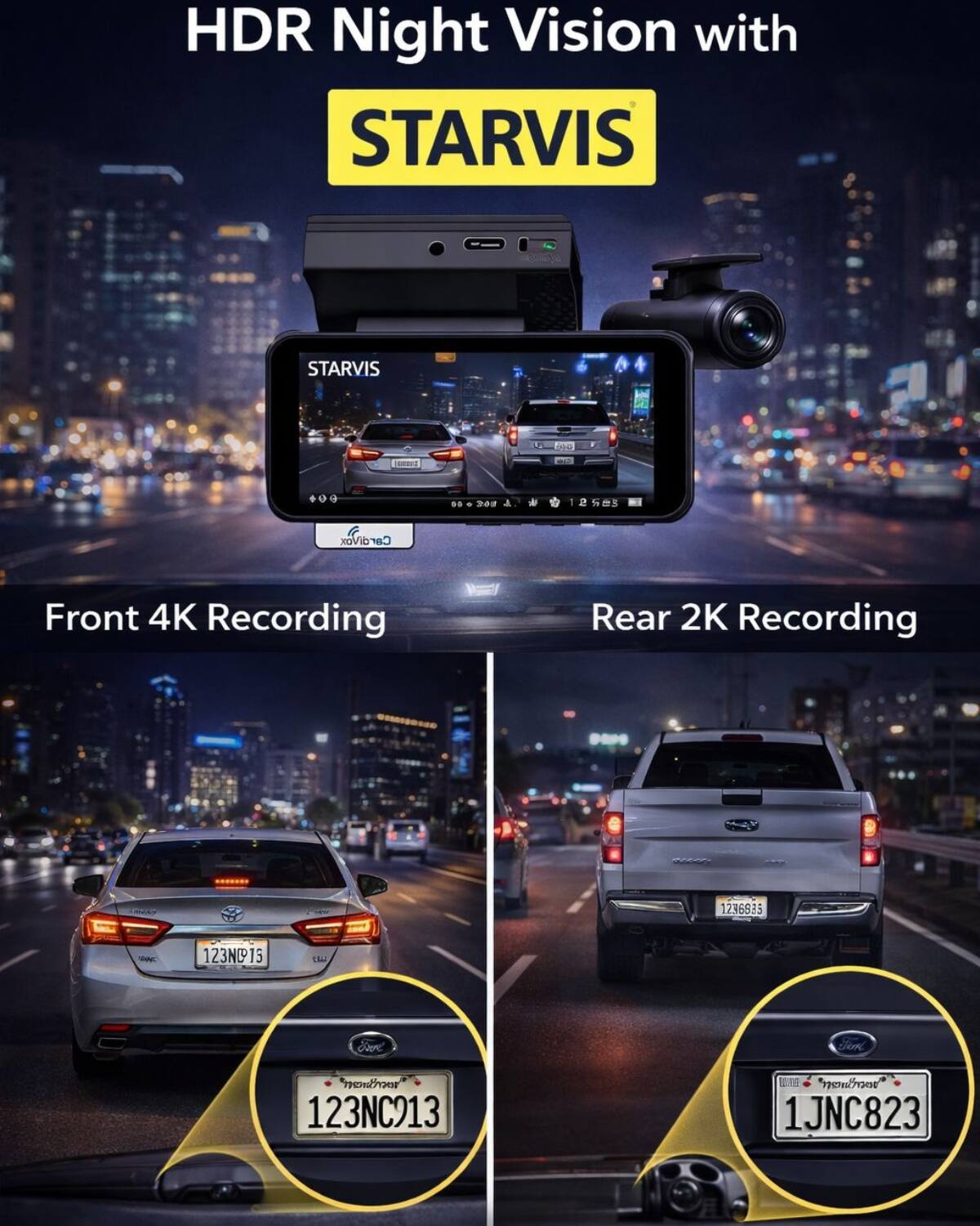 HDR Night Vision with STARVIS  
Front 4K Recording  
Rear 2K Recording  
123ND15  
123NC913  
1JNC823