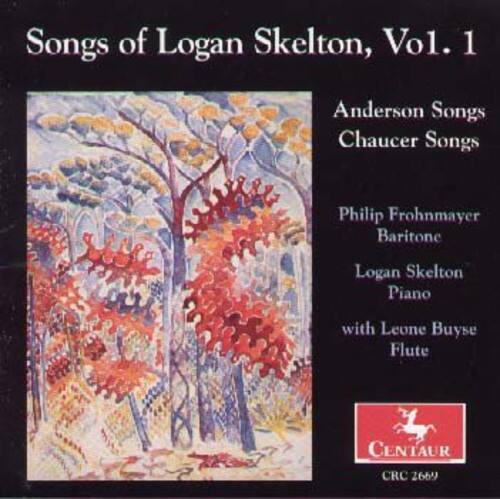 Songs of Logan Skelton, Vol. 1

Anderson Songs  
Chaucer Songs

Philip Frohnmayer  
Baritone

Logan Skelton  
Piano

with Leone Buyse  
Flute

CENTAUR  
CRC 2669