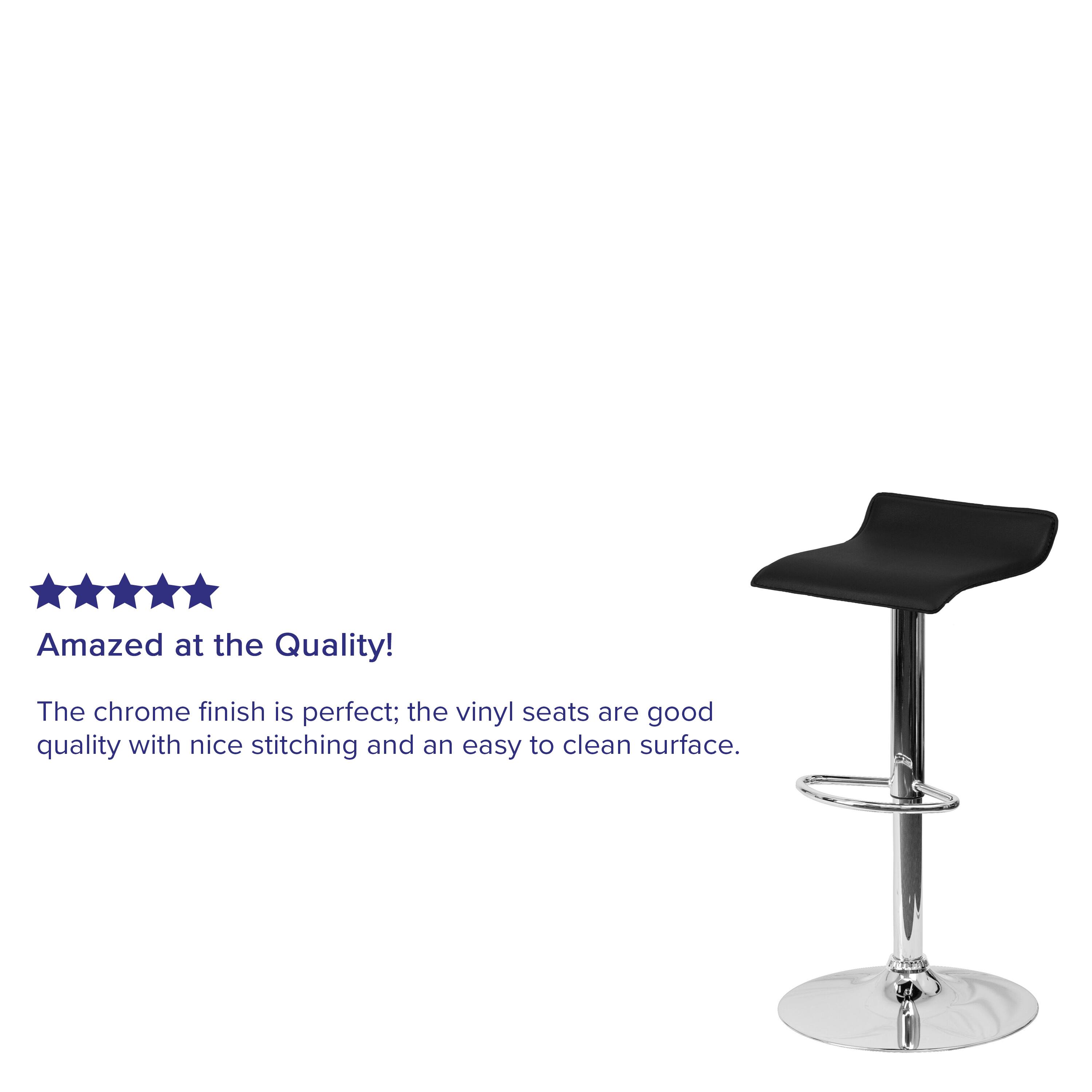 Amazed at the Quality!  
The chrome finish is perfect; the vinyl seats are good quality with nice stitching and an easy to clean surface.