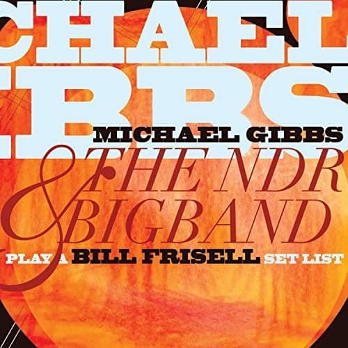 Michael Gibbs & the Ndr Bigband Featuri - Play a Bill Frisell Setlist  - COMPACT DISCS