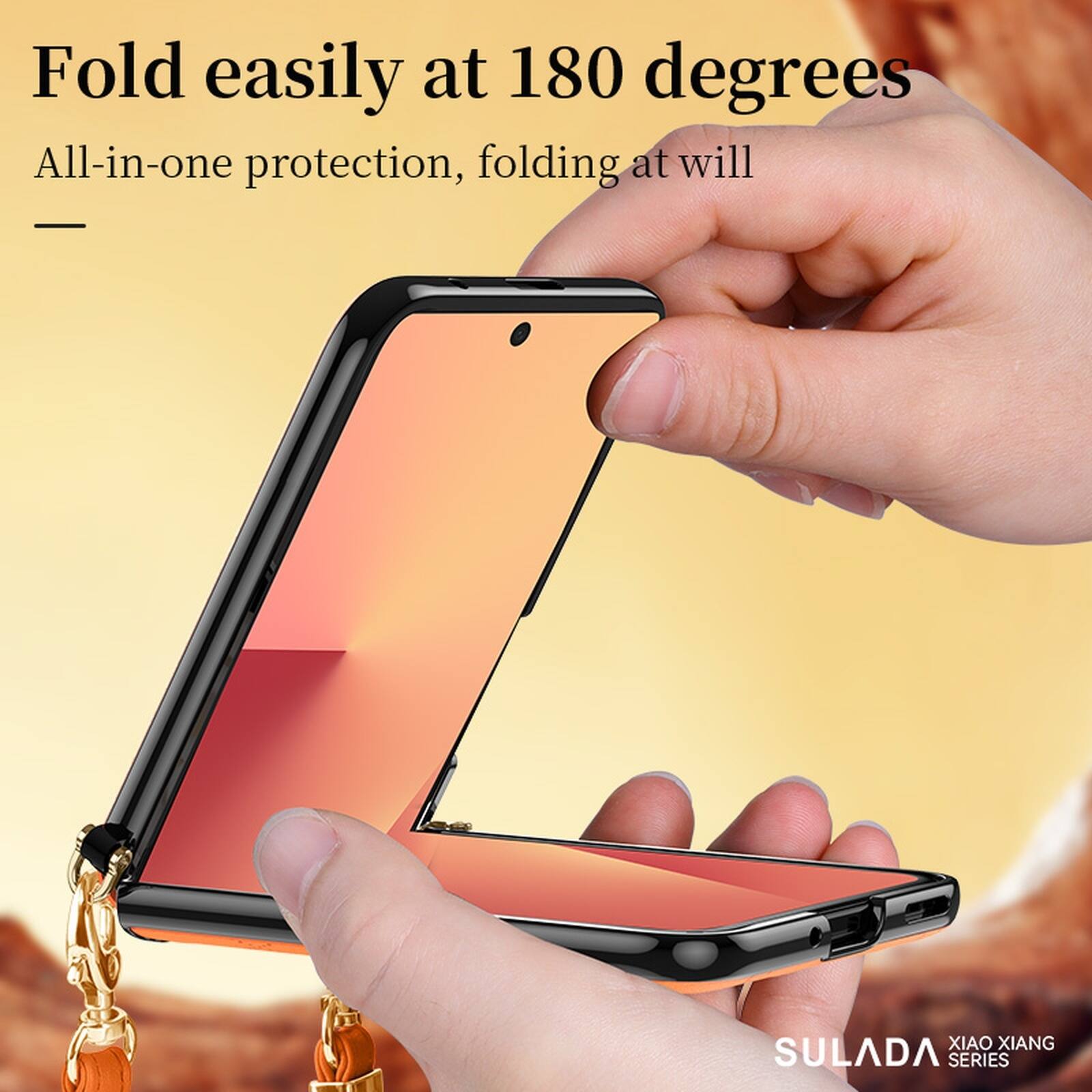 Fold easily at 180 degrees  
All-in-one protection, folding at will  
XIAO XIANG SULADA SERIES