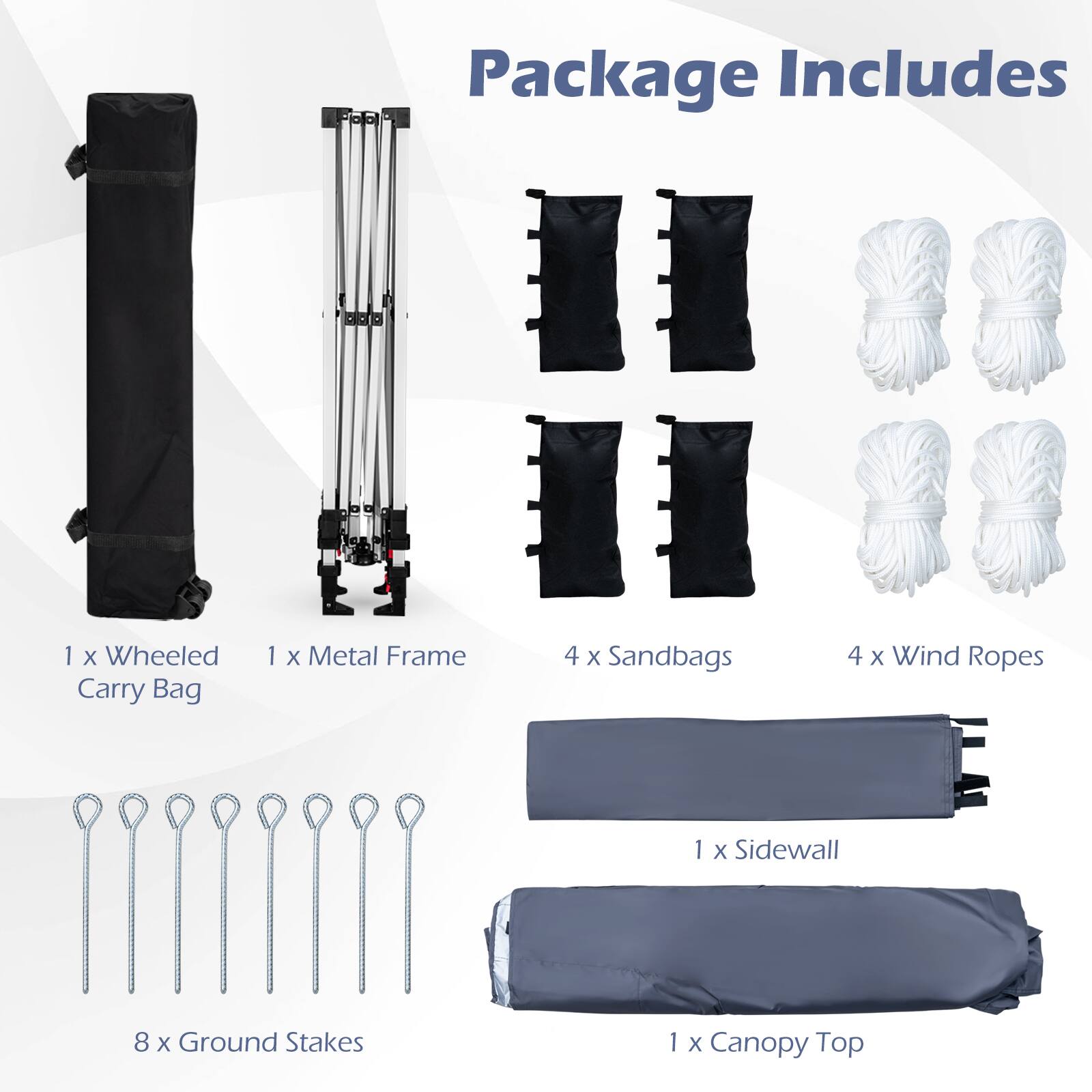 Package Includes

1 x Wheeled Carry Bag

1 x Metal Frame

4 x Sandbags

4 x Wind Ropes

1 x Sidewall

8 x Ground Stakes

1 x Canopy Top